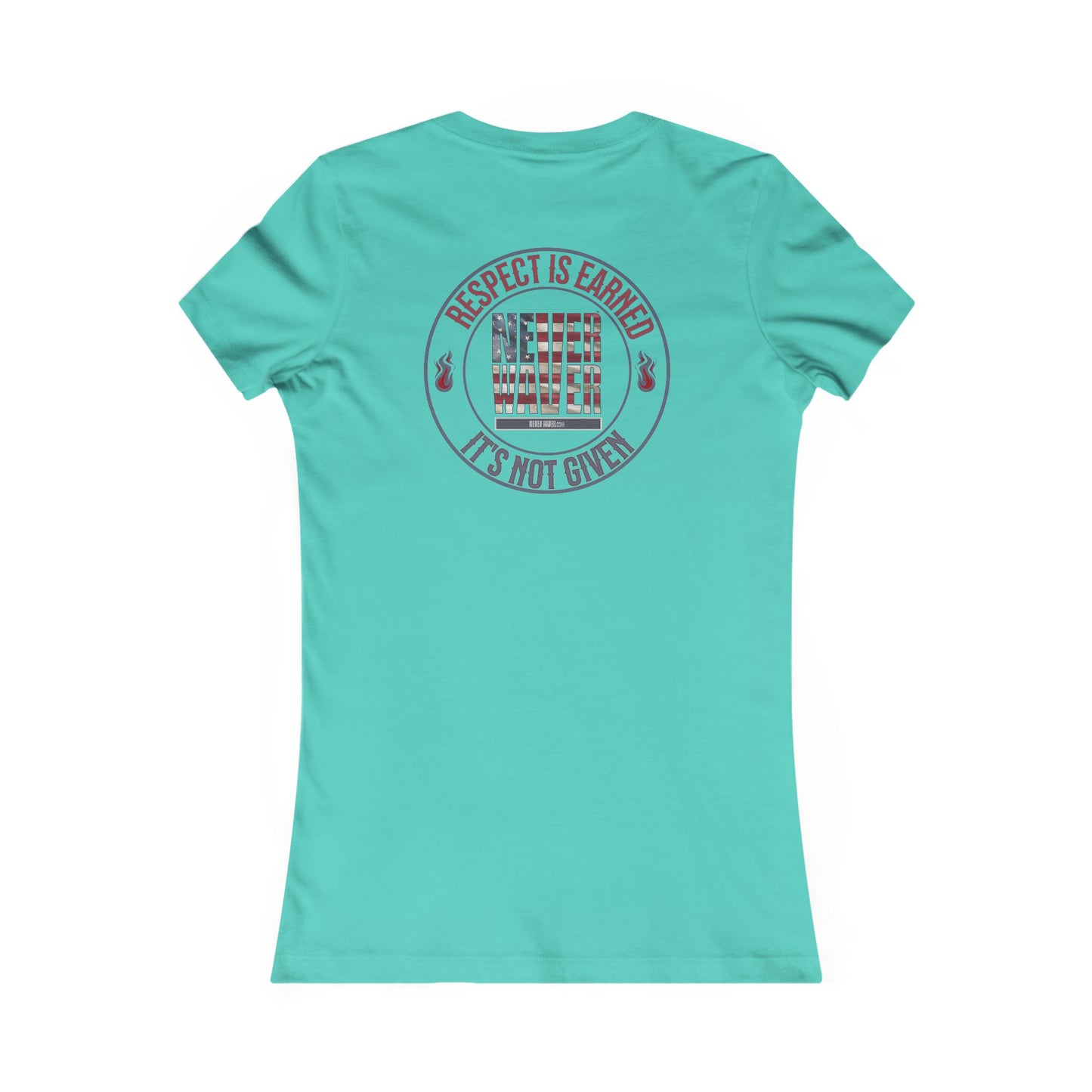 Respect Is Earned  Never Waver It's Not Given Women's Favorite Tee