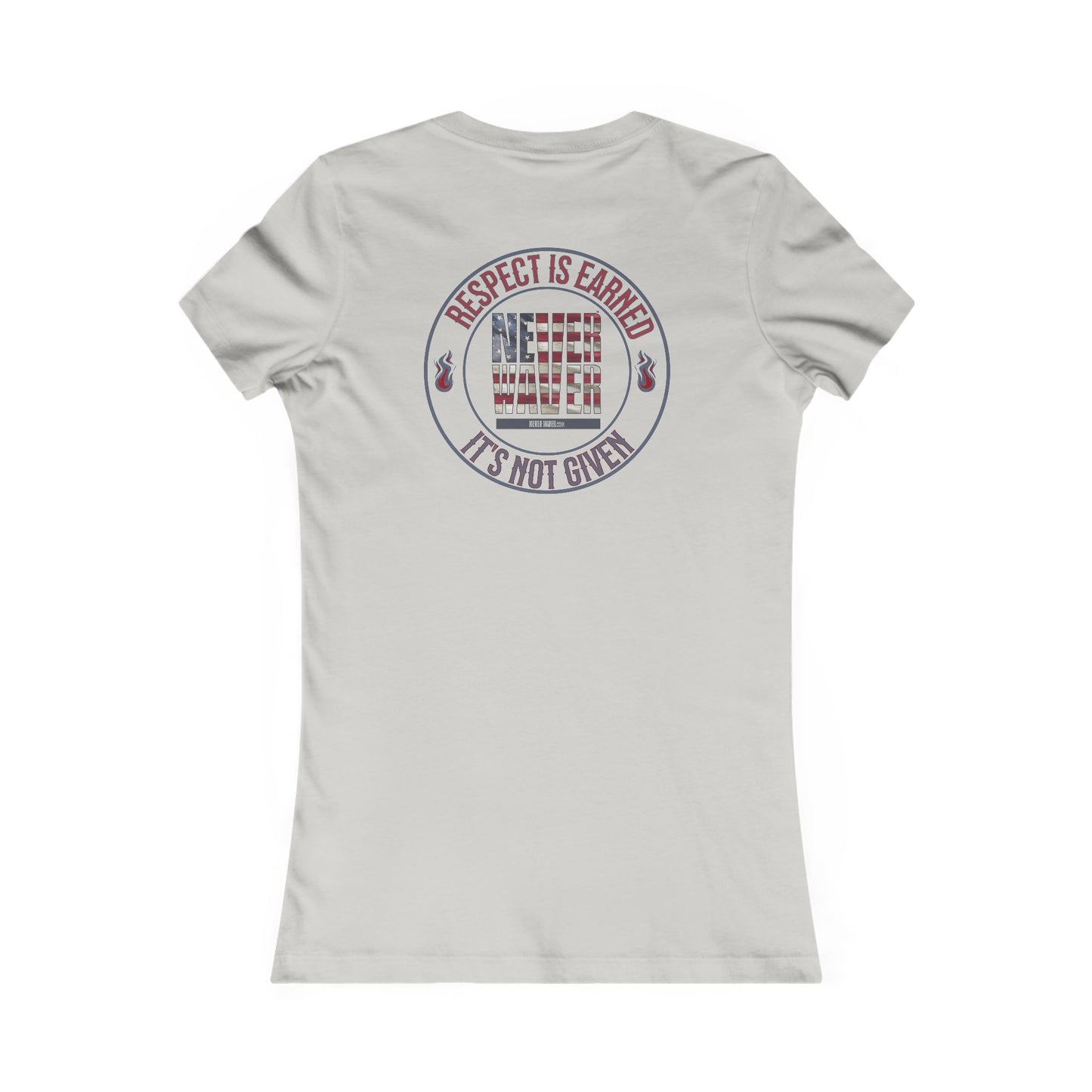 Respect Is Earned  Never Waver It's Not Given Women's Favorite Tee