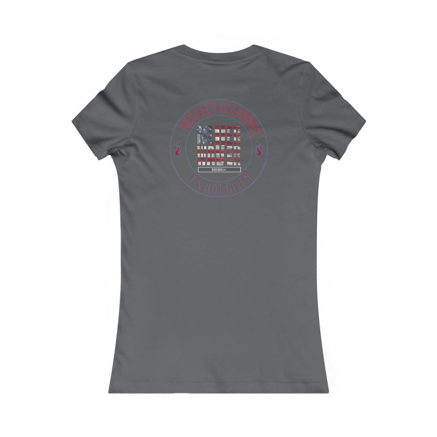 Respect Is Earned  Never Waver It's Not Given Women's Favorite Tee