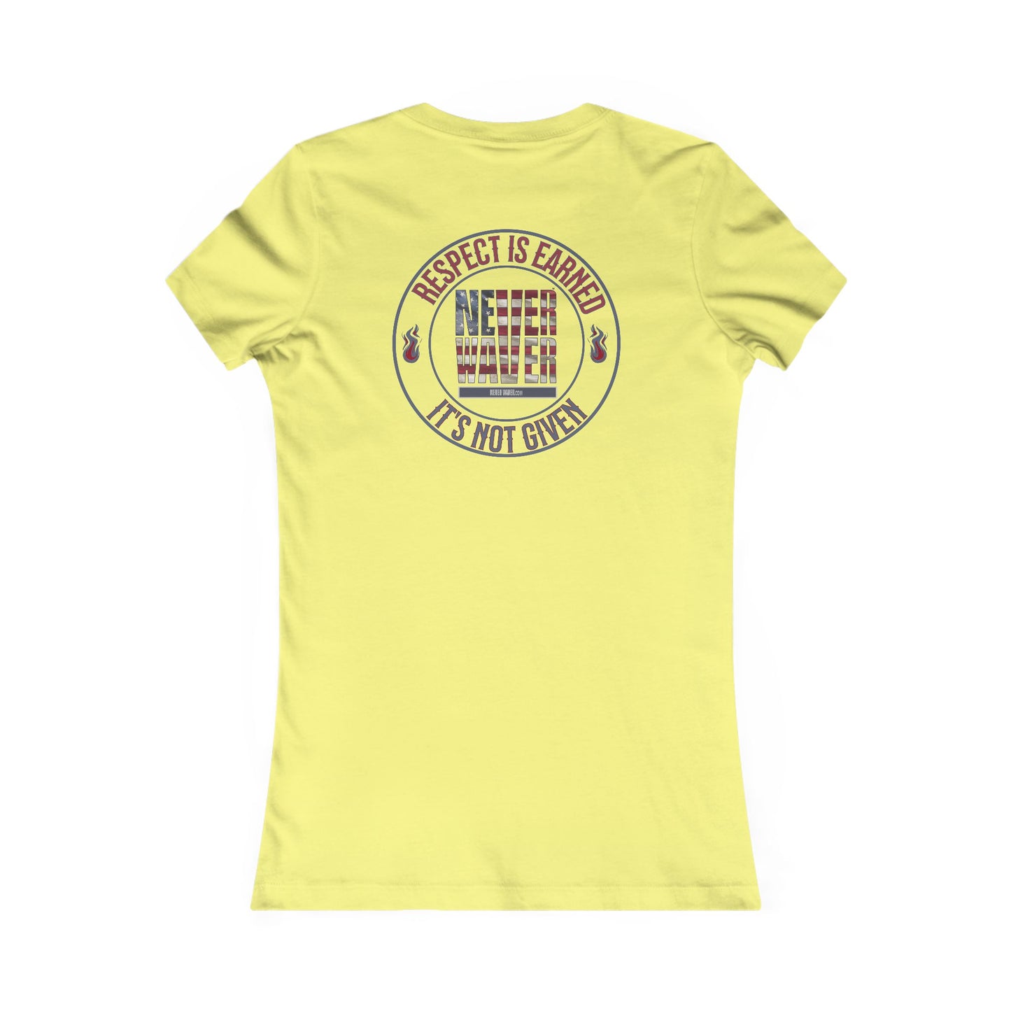 Respect Is Earned  Never Waver It's Not Given Women's Favorite Tee