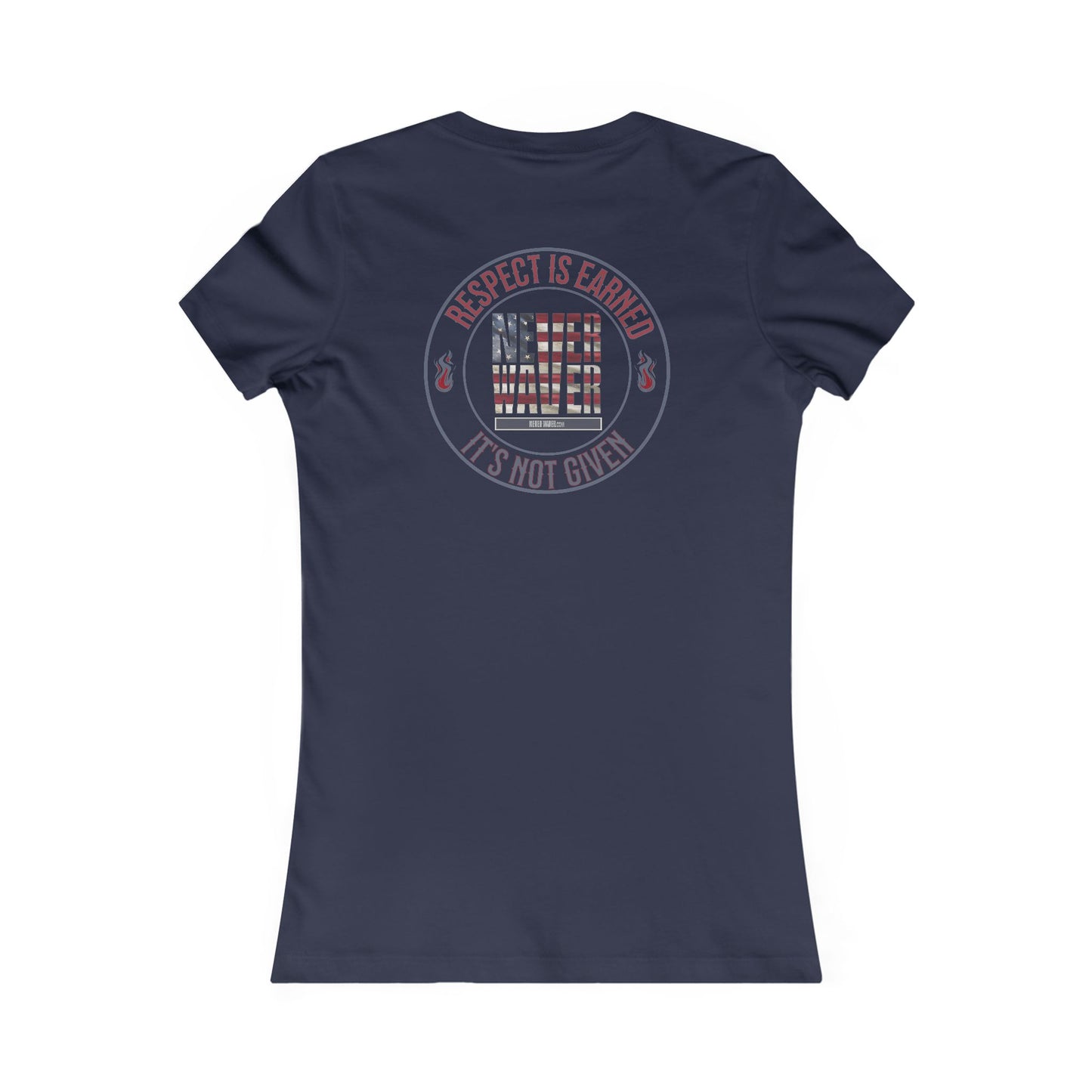 Respect Is Earned  Never Waver It's Not Given Women's Favorite Tee