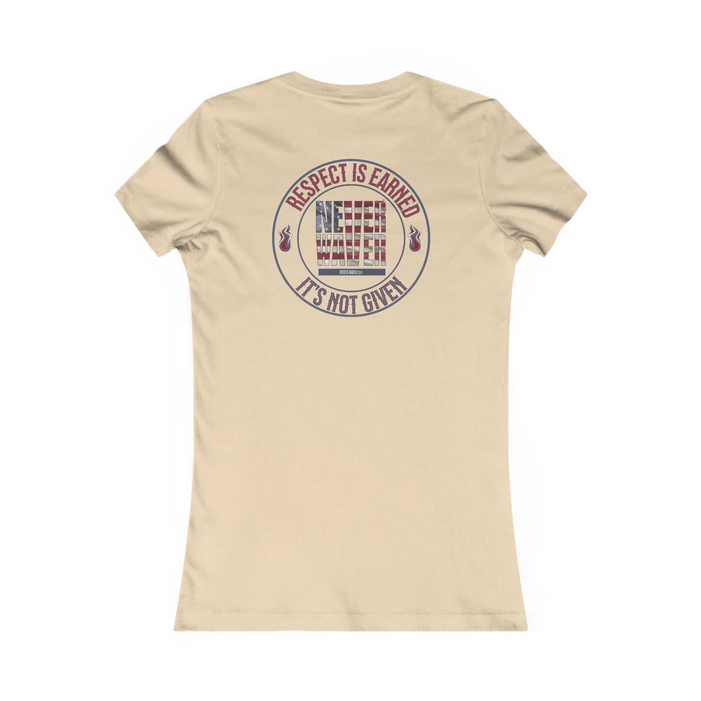 Respect Is Earned  Never Waver It's Not Given Women's Favorite Tee