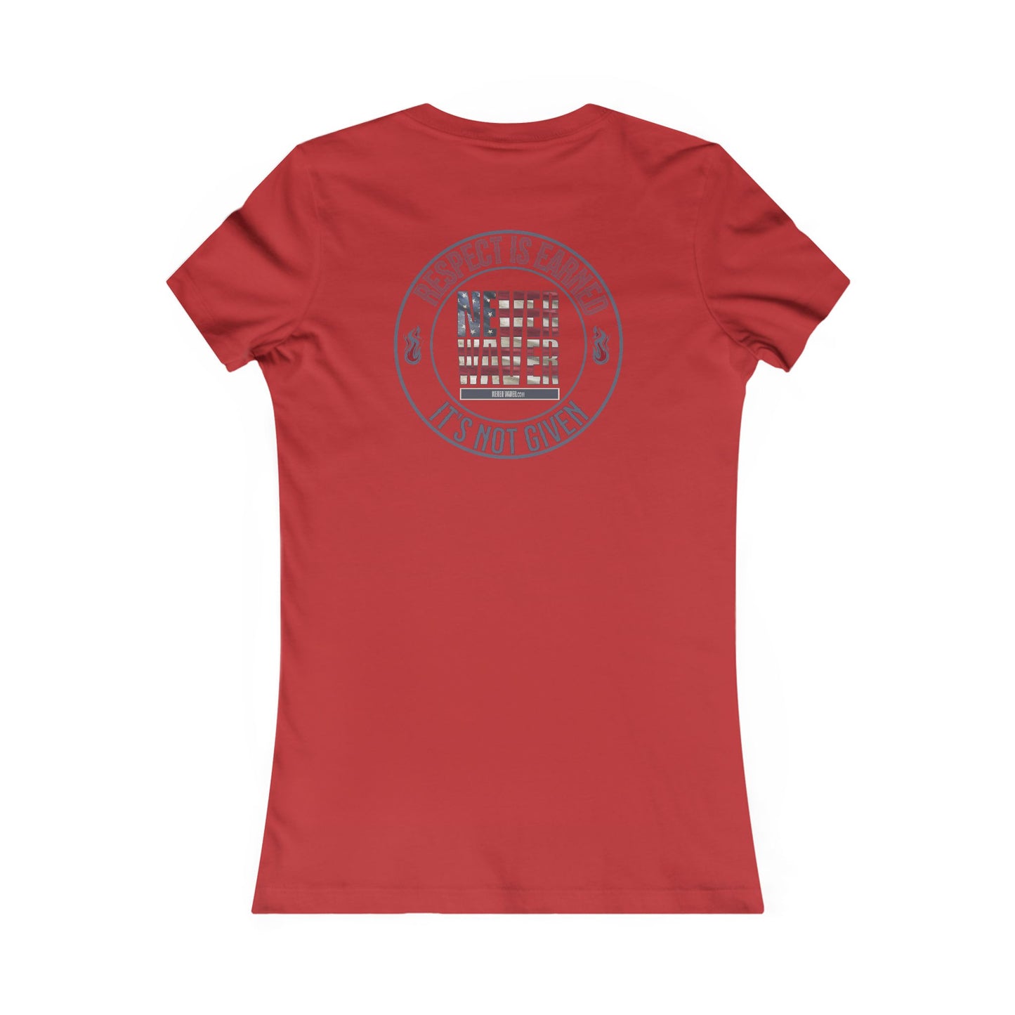 Respect Is Earned  Never Waver It's Not Given Women's Favorite Tee