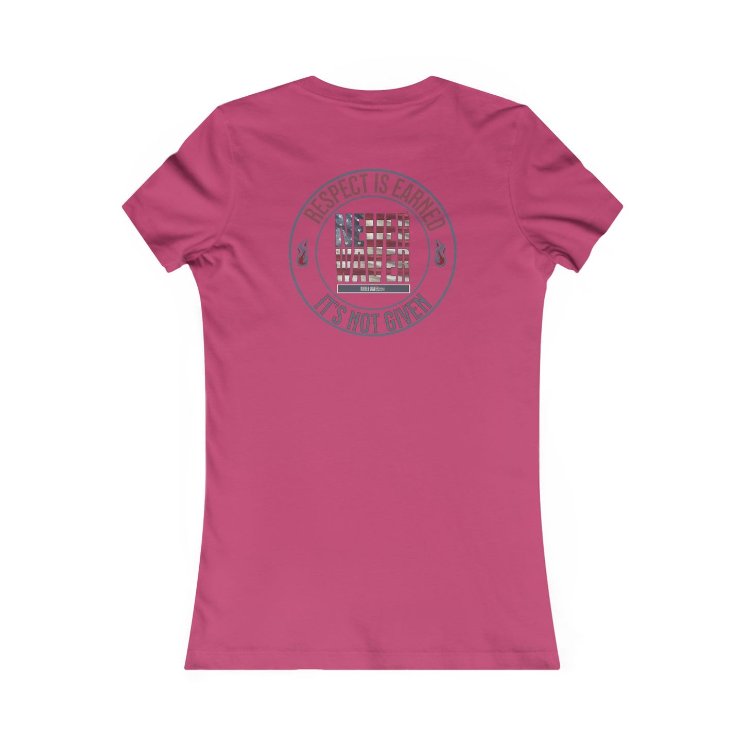 Respect Is Earned  Never Waver It's Not Given Women's Favorite Tee