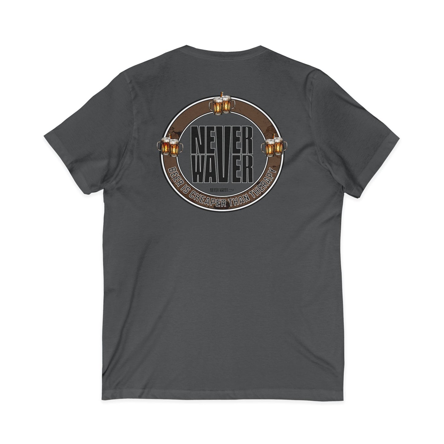 Never Waver Beer Is cheaper Than Therapy Unisex V-Neck Tee - Motivational Graphic Shirt