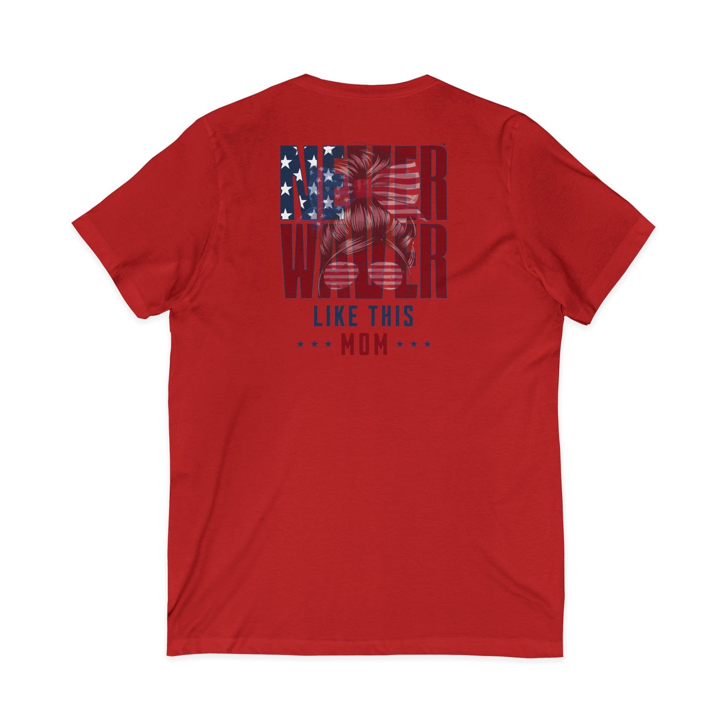 Never Waver Like This Mom V-Neck Tee for Moms - Patriotic Short Sleeve Shirt