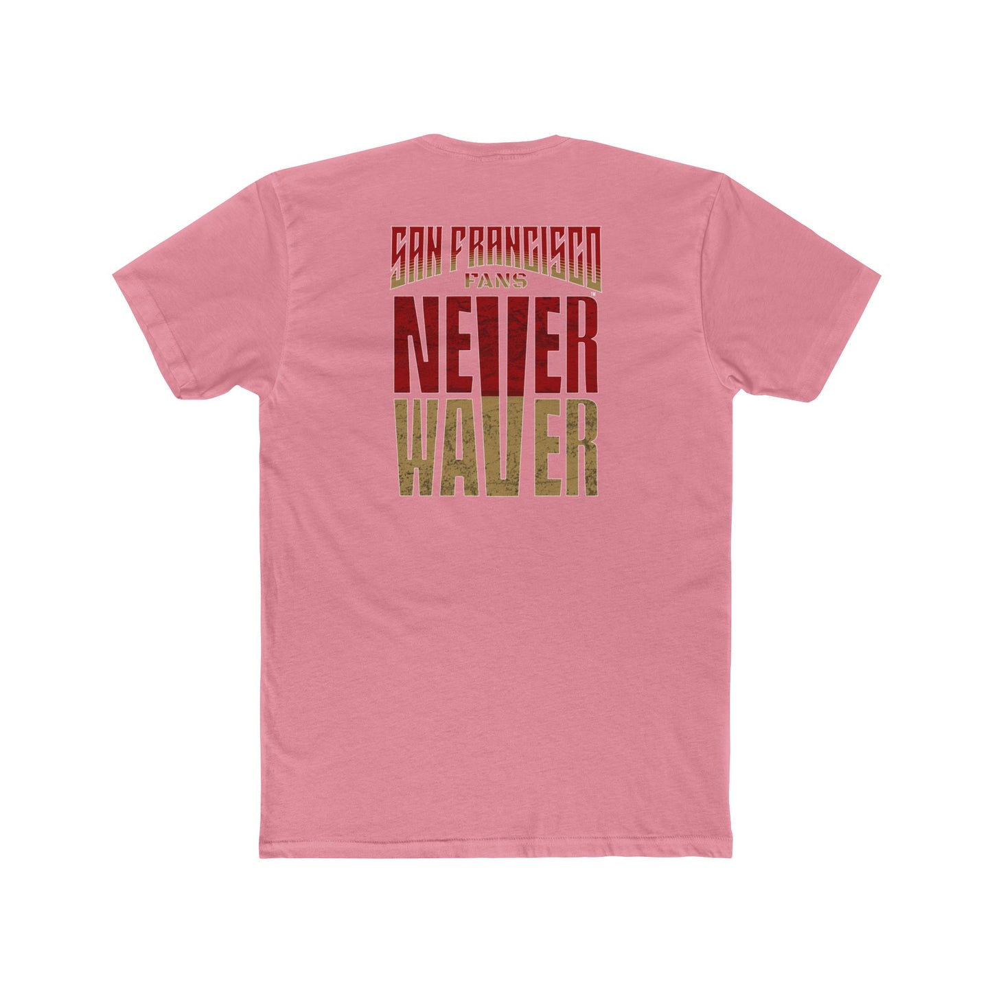 San Francisco Fans Never Waver Unisex Cotton Crew Tee