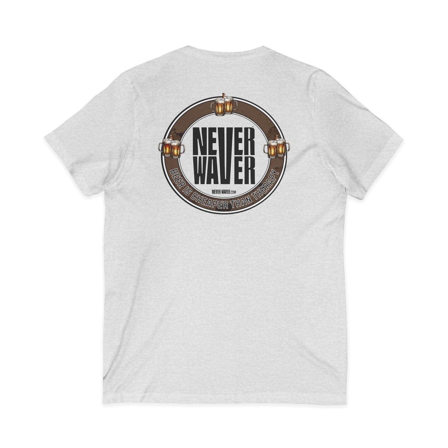 Never Waver Beer Is cheaper Than Therapy Unisex V-Neck Tee - Motivational Graphic Shirt