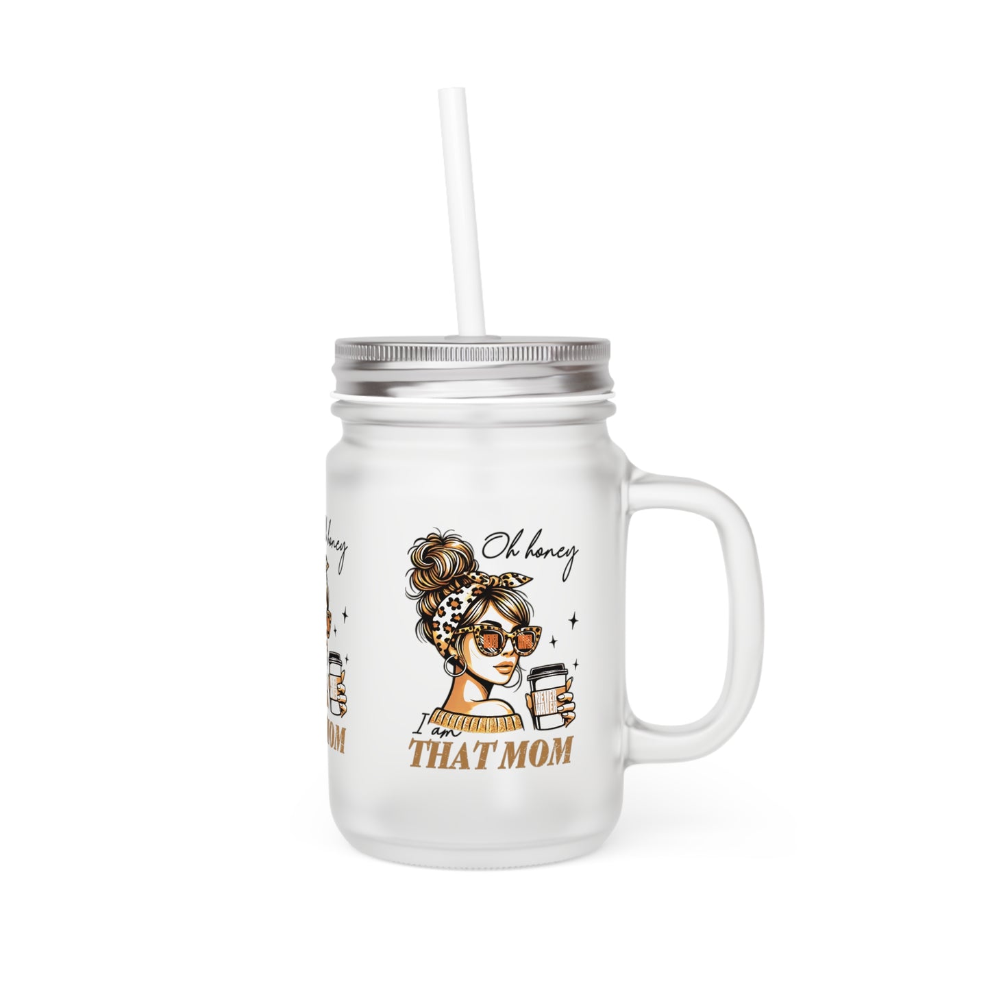 Never Waver Oh Honey I am that Mom Jar with Straw - Perfect Gift for Mother's Day