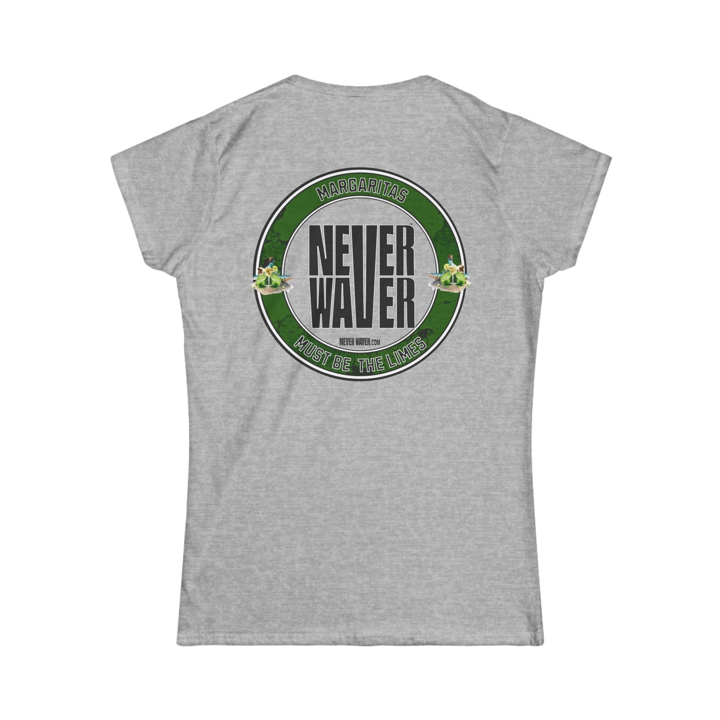 Margaritas Never Waver It Must Be The Limes? Women's Soft Style Tee