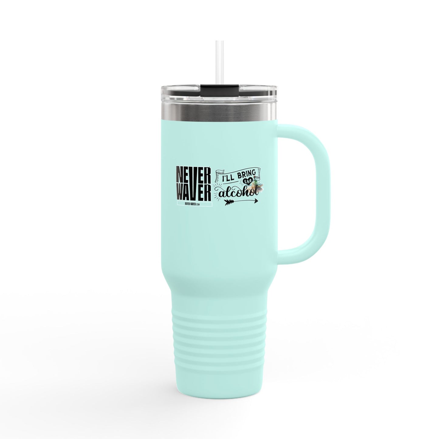 Never Waver I'll Bring The Alcohol Insulated Travel Mug, 40oz