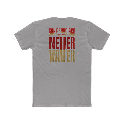 San Francisco Fans Never Waver Unisex Cotton Crew Tee