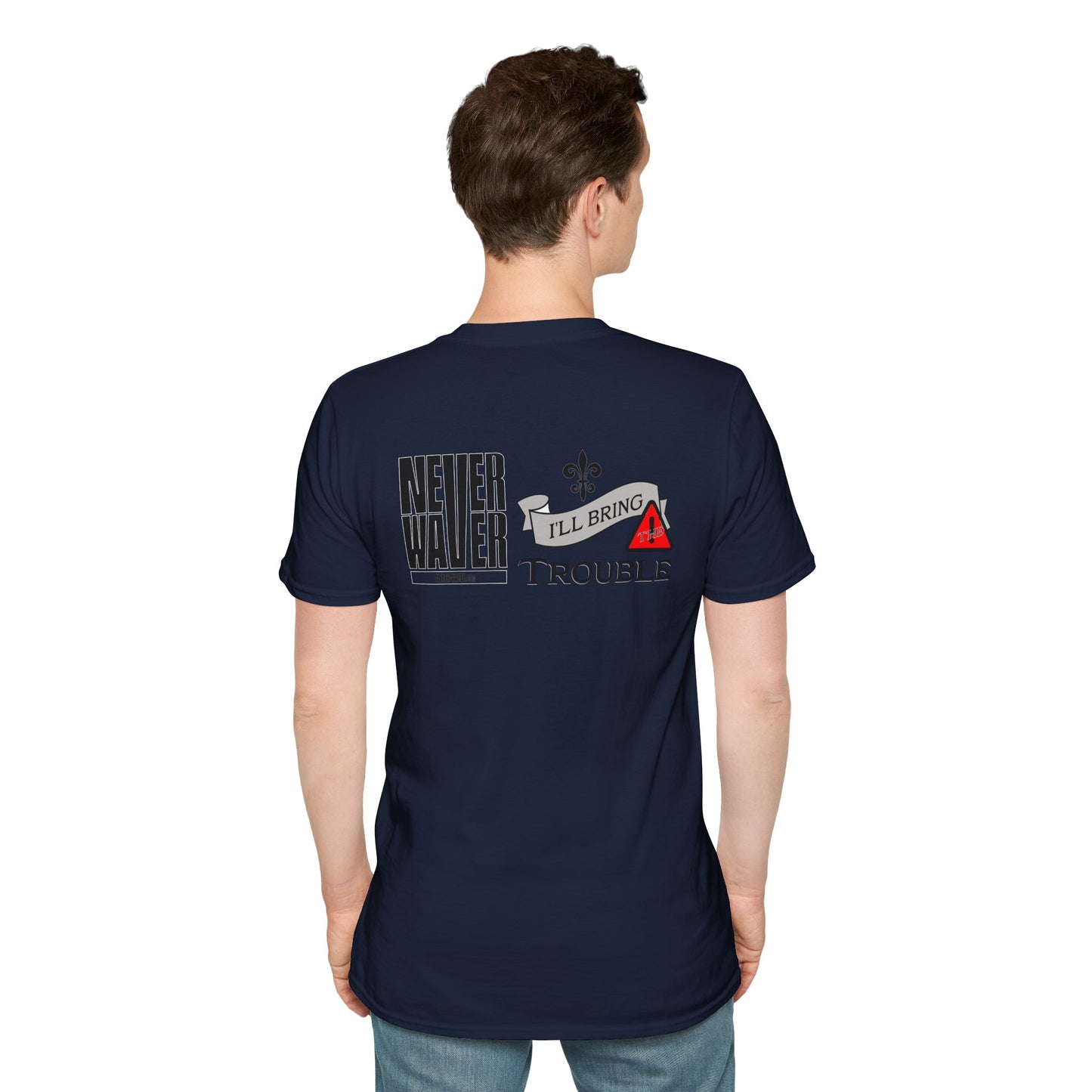 Never Waver I'll Bring The Trouble Unisex Softstyle T-Shirt