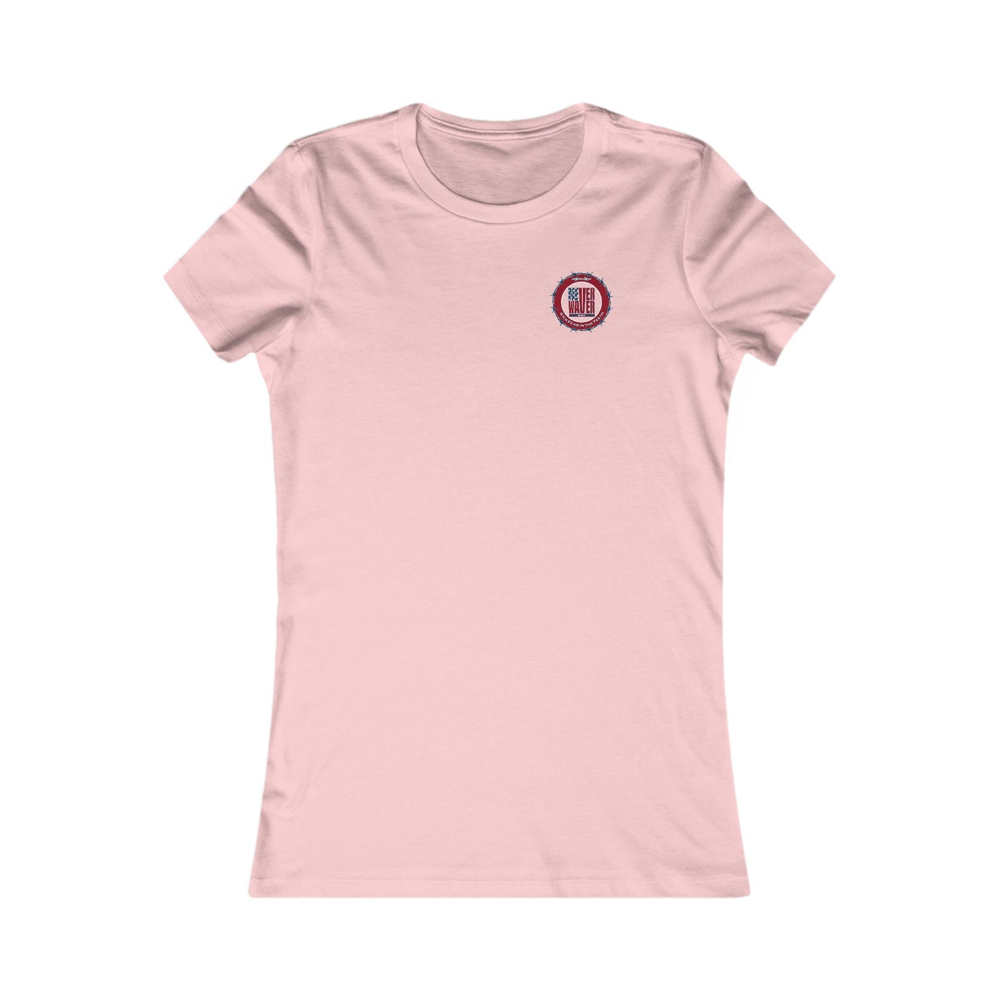 NEVER WAVER KICK FEAR IN THE TEETH  Women's Favorite Tee