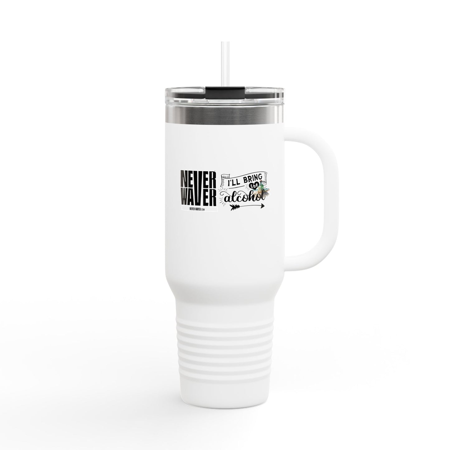 Never Waver I'll Bring The Alcohol Insulated Travel Mug, 40oz