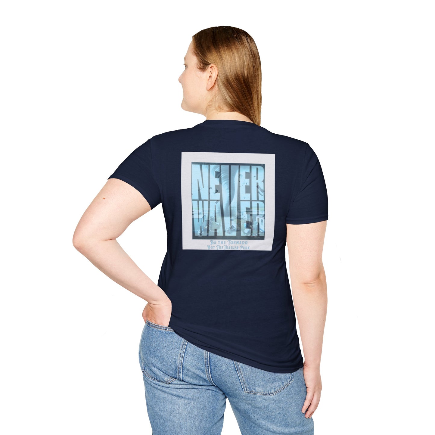 Never Waver Be The Tornado Not the Trailer Park  Unisex Softstyle T-Shirt