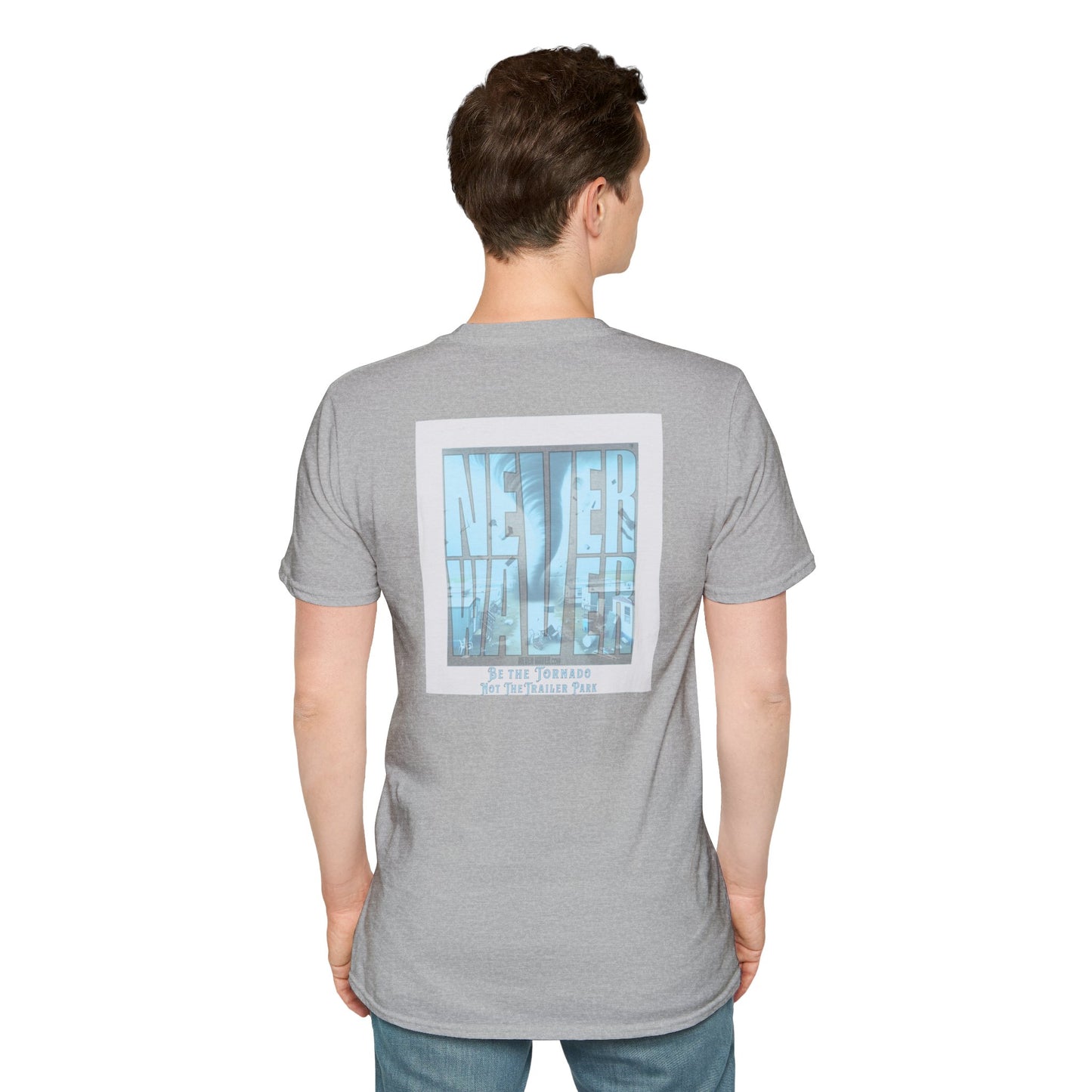 Never Waver Be The Tornado Not the Trailer Park  Unisex Softstyle T-Shirt