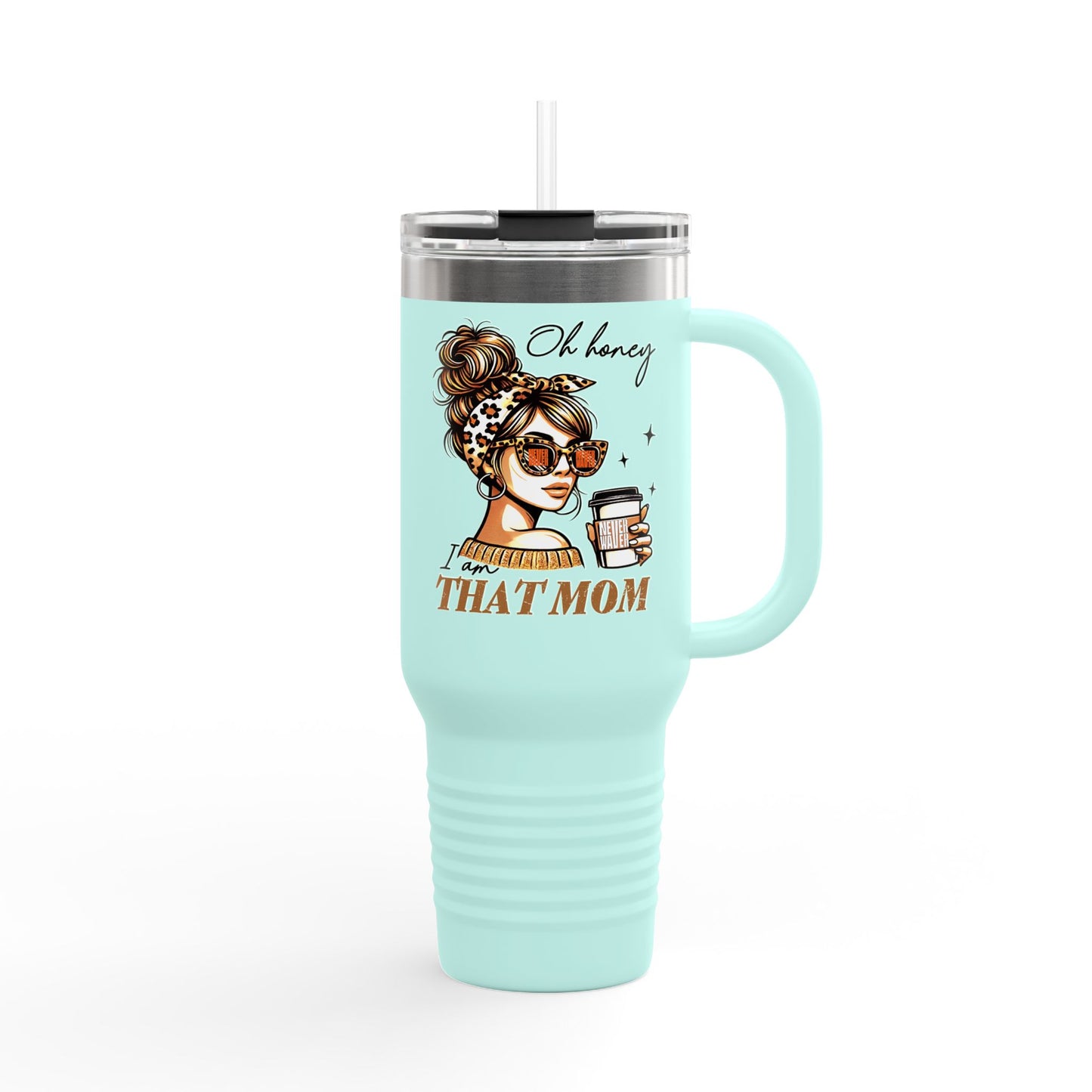 Never Waver Oh Honey I am that Mom Insulated Travel Mug