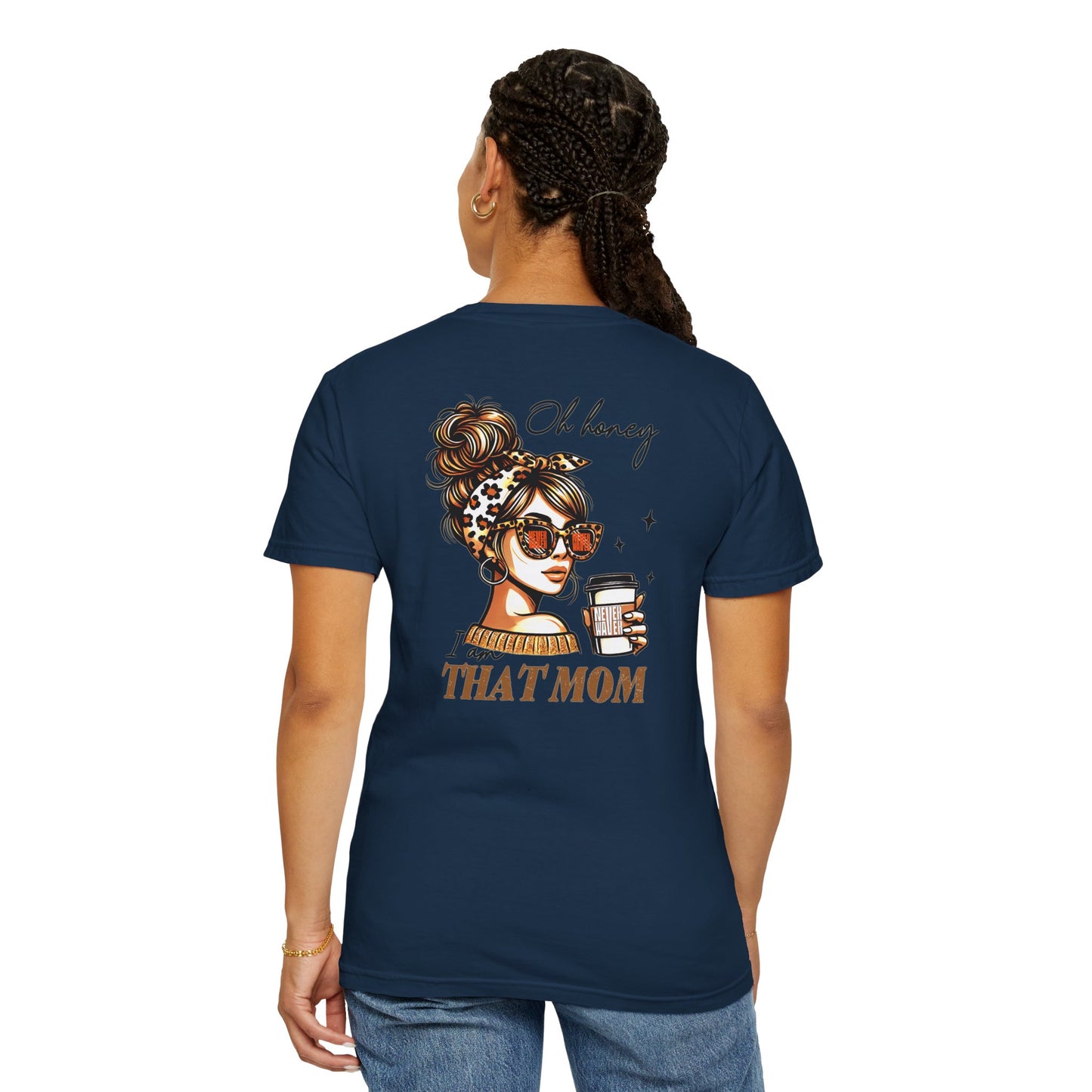 Unisex Garment-Dyed T-Shirt - 'Never Waver Oh Honey I am that Mom' Design