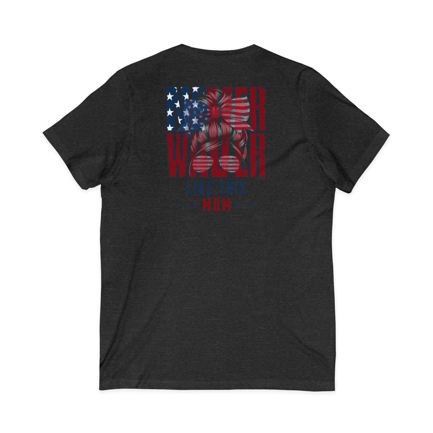 Never Waver Like This Mom V-Neck Tee for Moms - Patriotic Short Sleeve Shirt