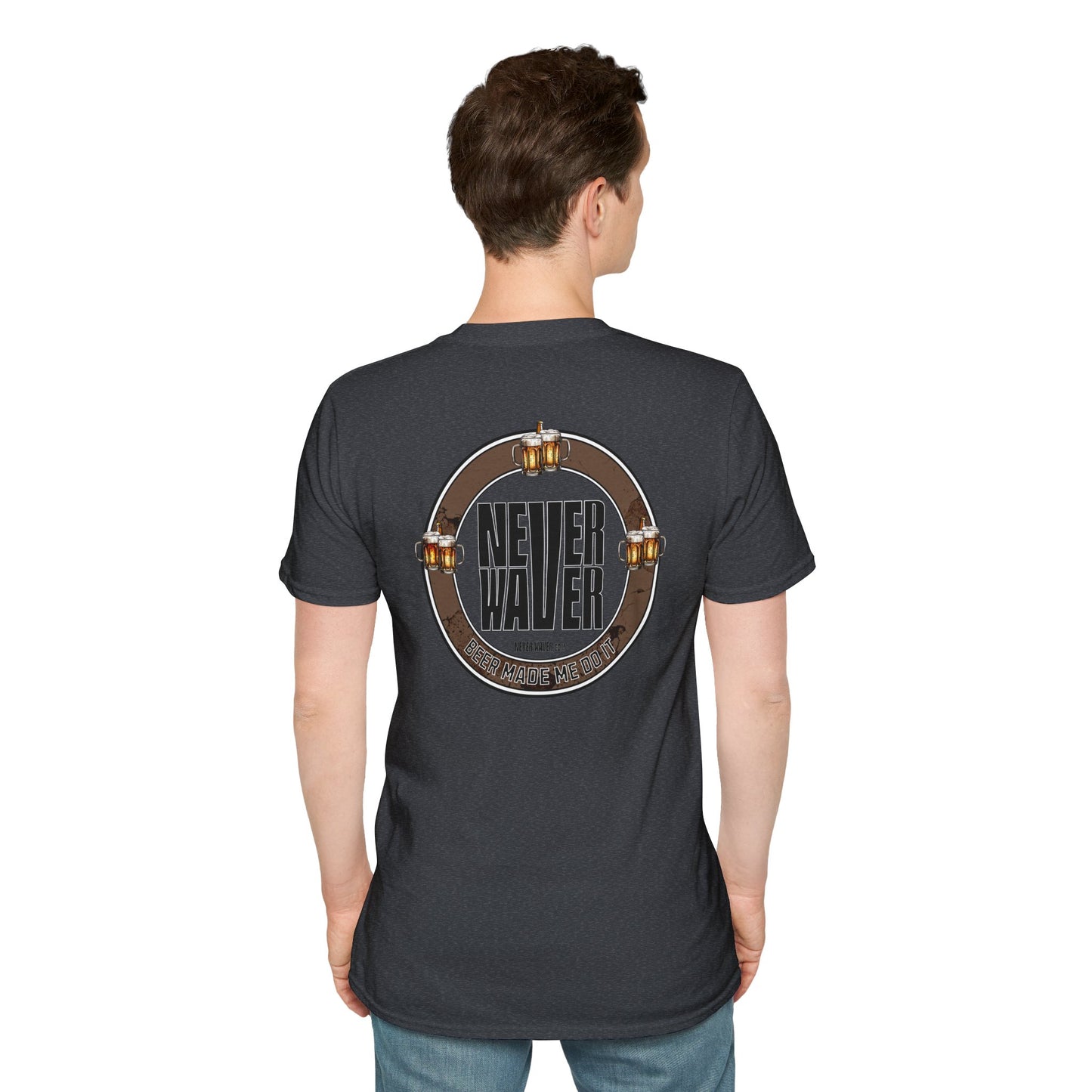 Never Waver Beer Made Me Do It Unisex T-Shirt - Design