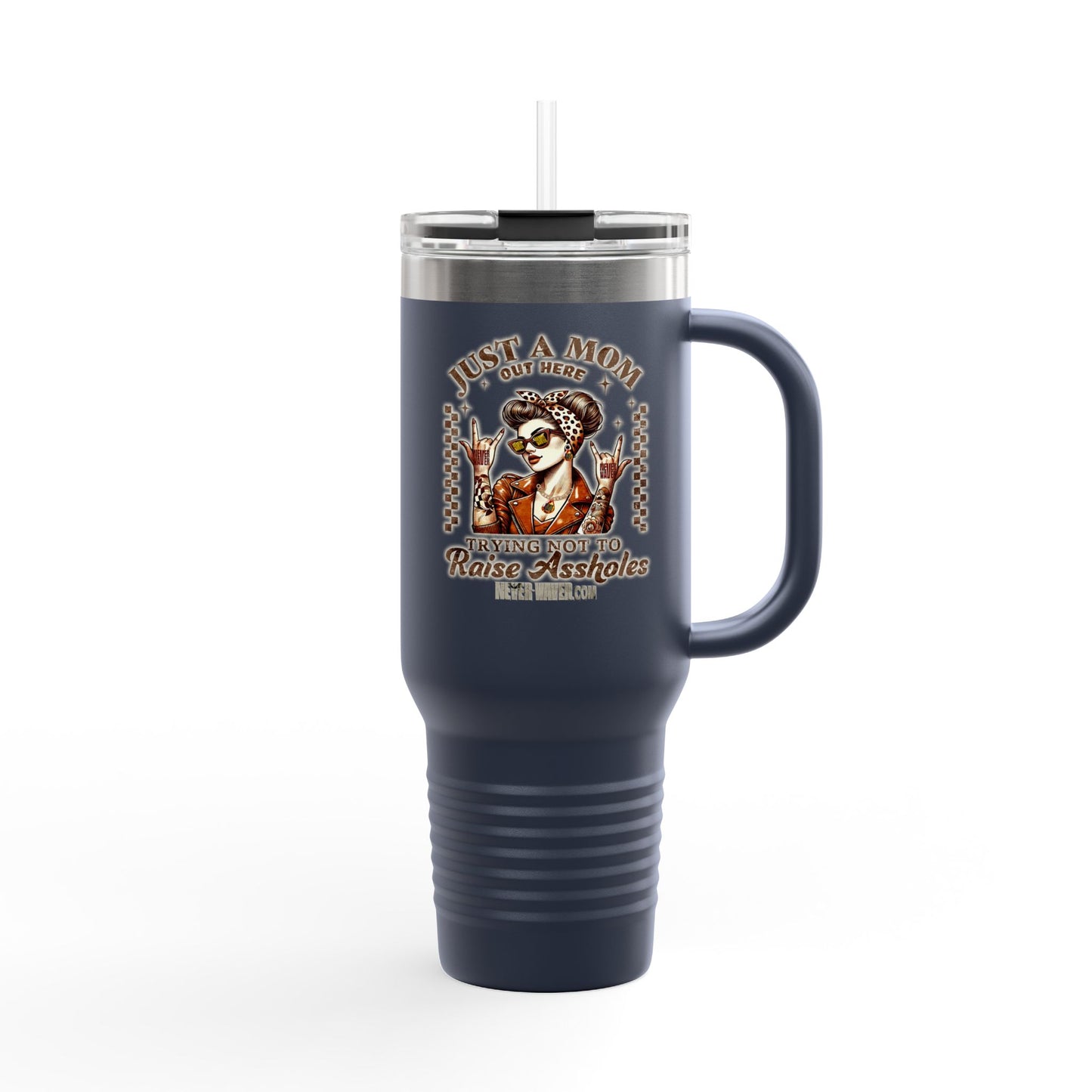 Never Waver Just A Mom Trying Not to Raise A&&holes Insulated Travel Mug