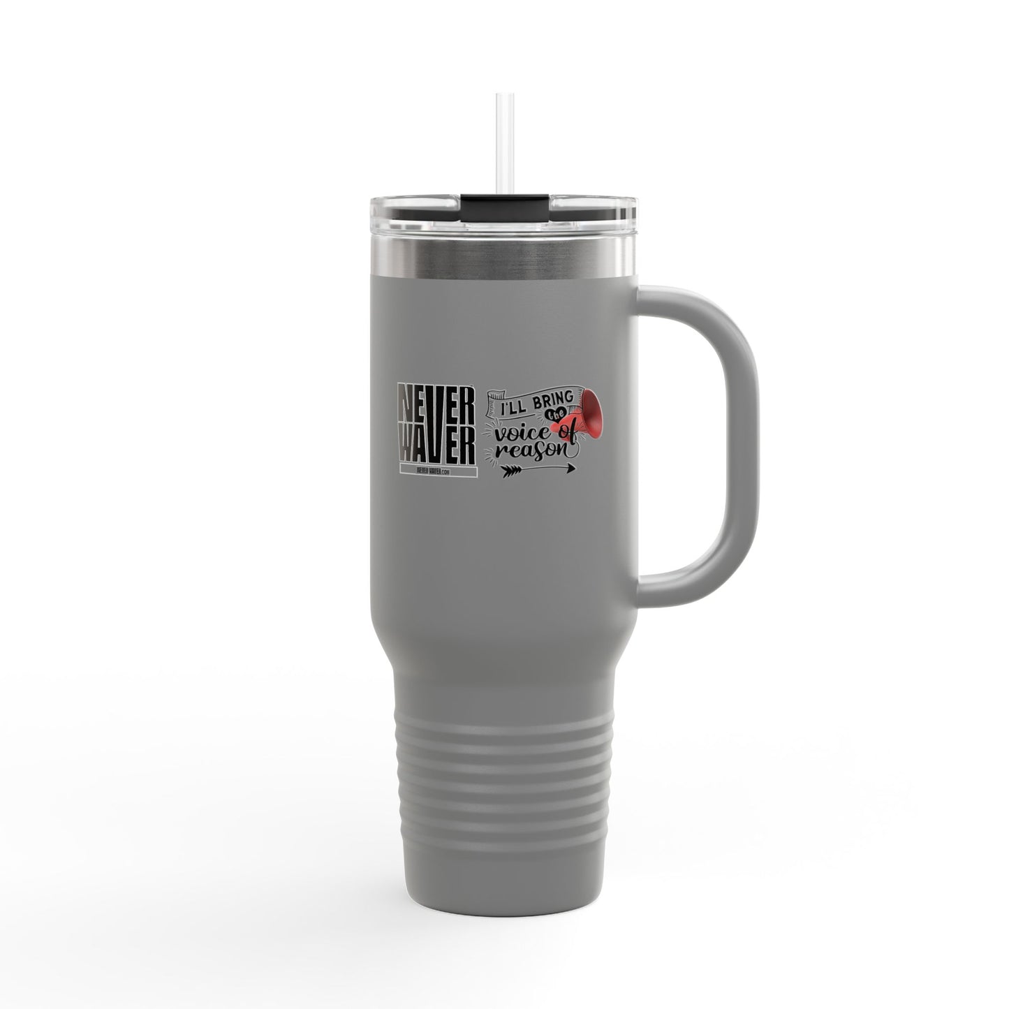 Never Waver I'll Bring The  Voice of Reason Insulated Travel Mug, 40oz
