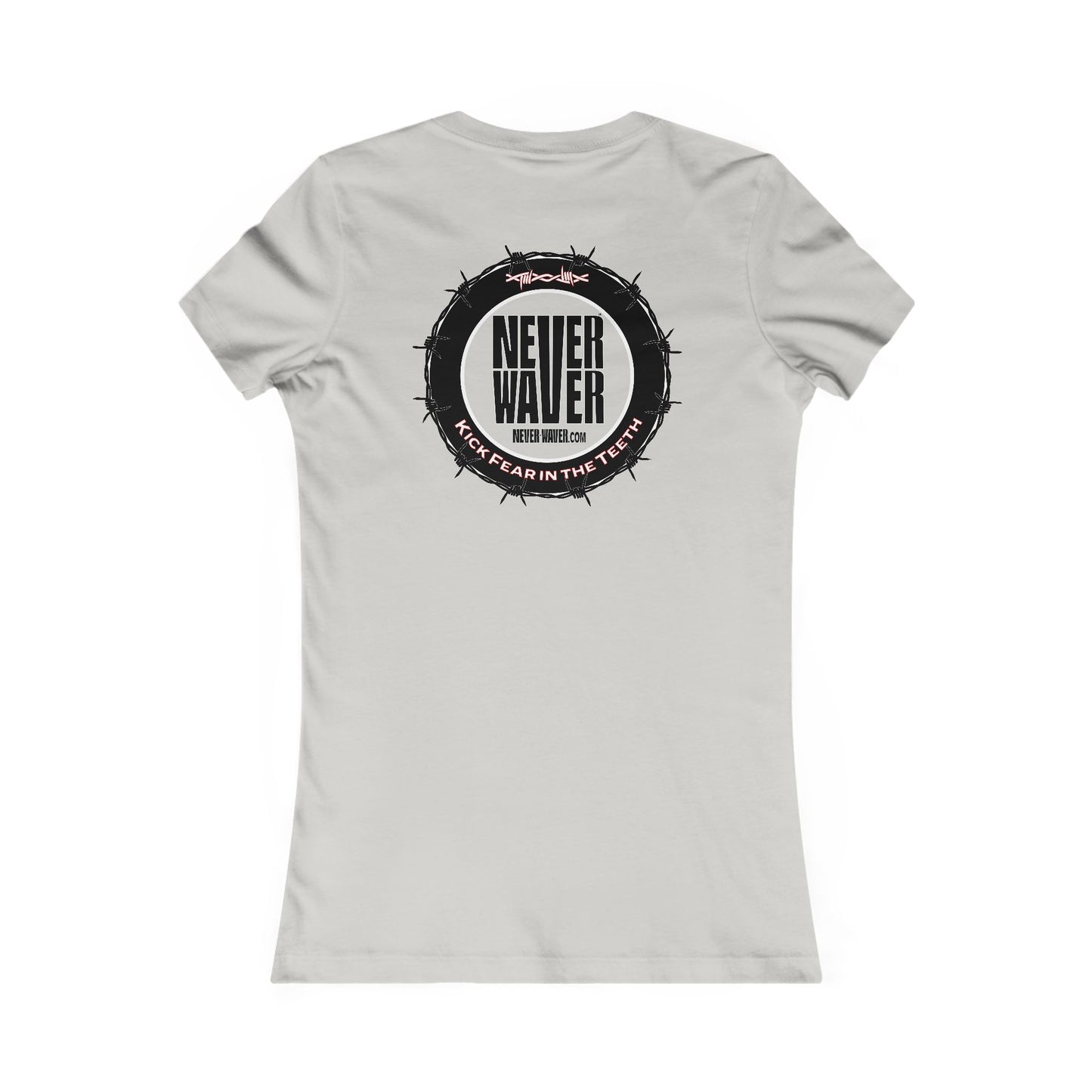 NEVER WAVER KICK FEAR IN THE TEETH  Women's Favorite Tee
