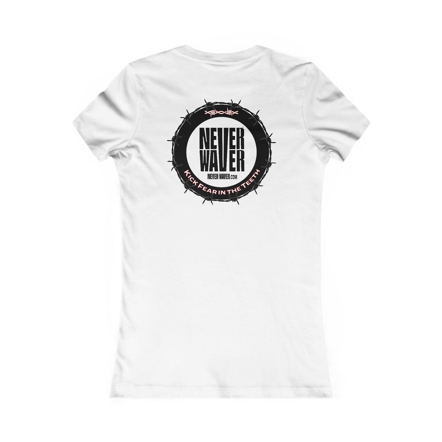 NEVER WAVER KICK FEAR IN THE TEETH  Women's Favorite Tee