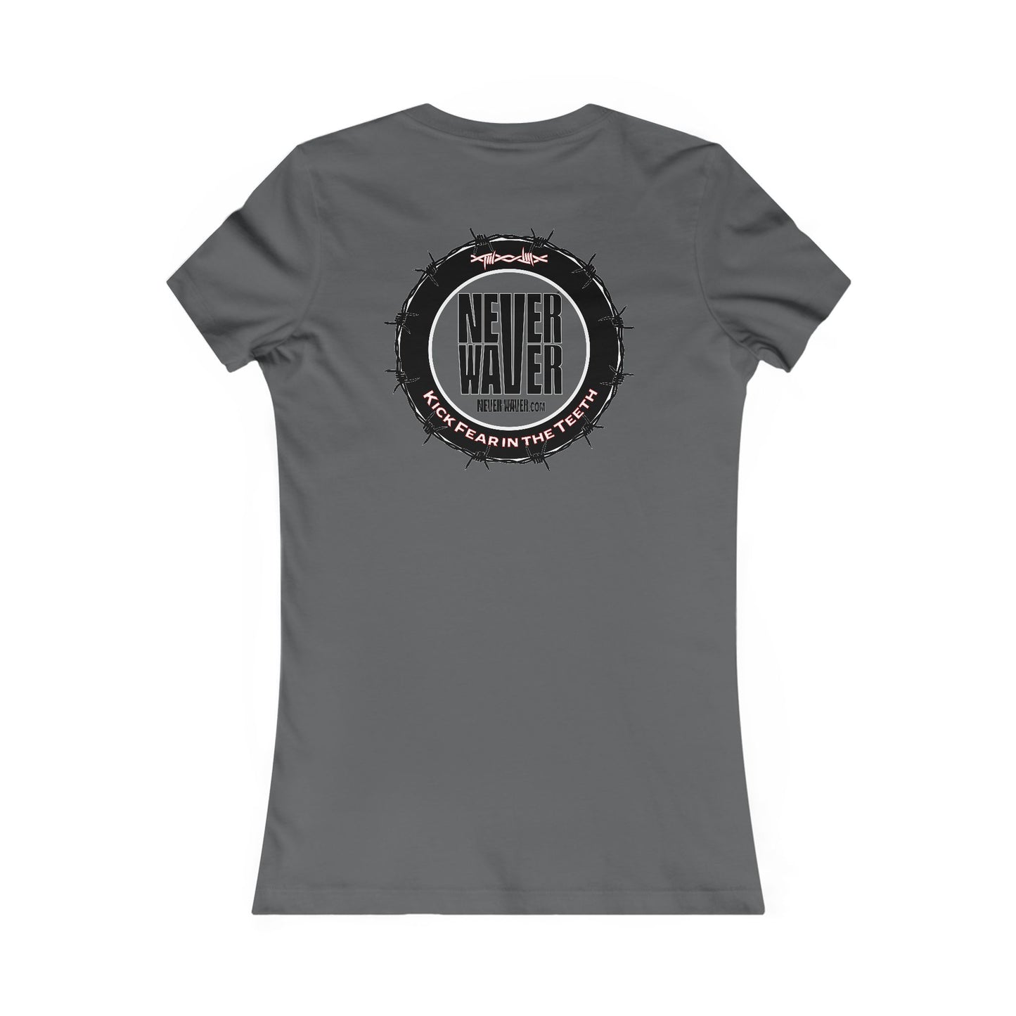 NEVER WAVER KICK FEAR IN THE TEETH  Women's Favorite Tee