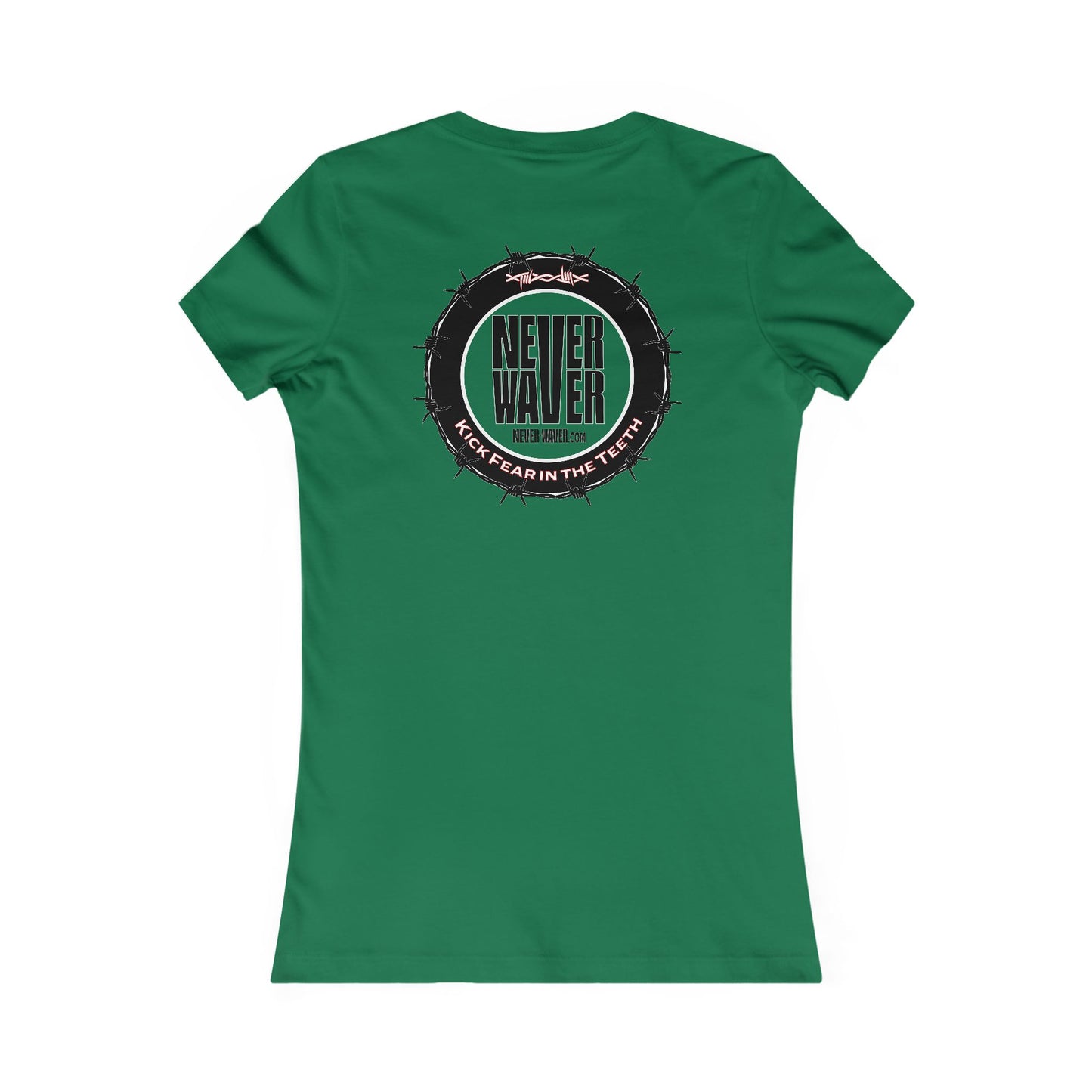 NEVER WAVER KICK FEAR IN THE TEETH  Women's Favorite Tee