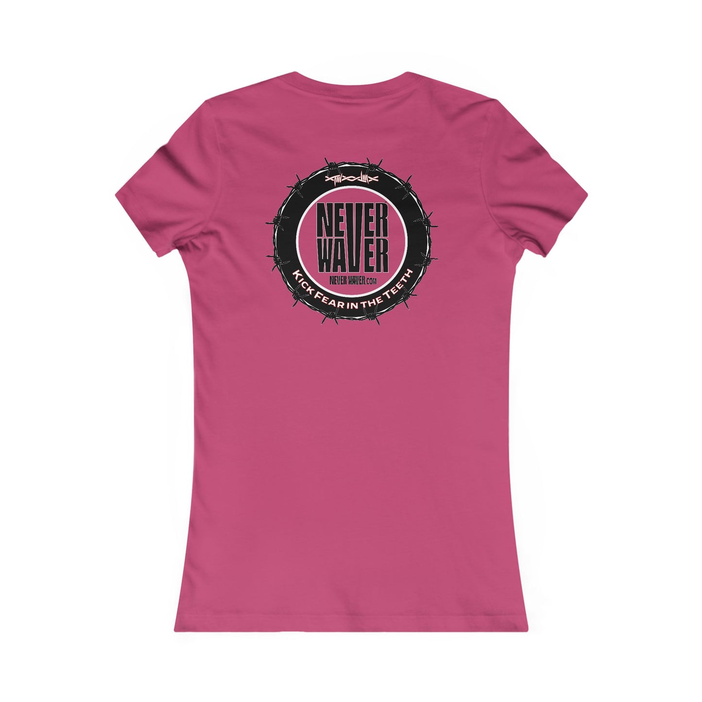 NEVER WAVER KICK FEAR IN THE TEETH  Women's Favorite Tee