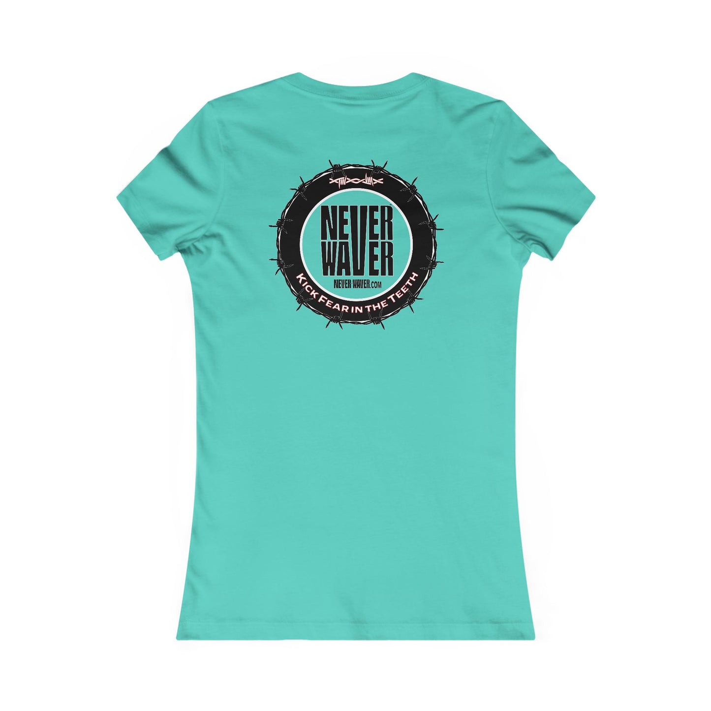NEVER WAVER KICK FEAR IN THE TEETH  Women's Favorite Tee