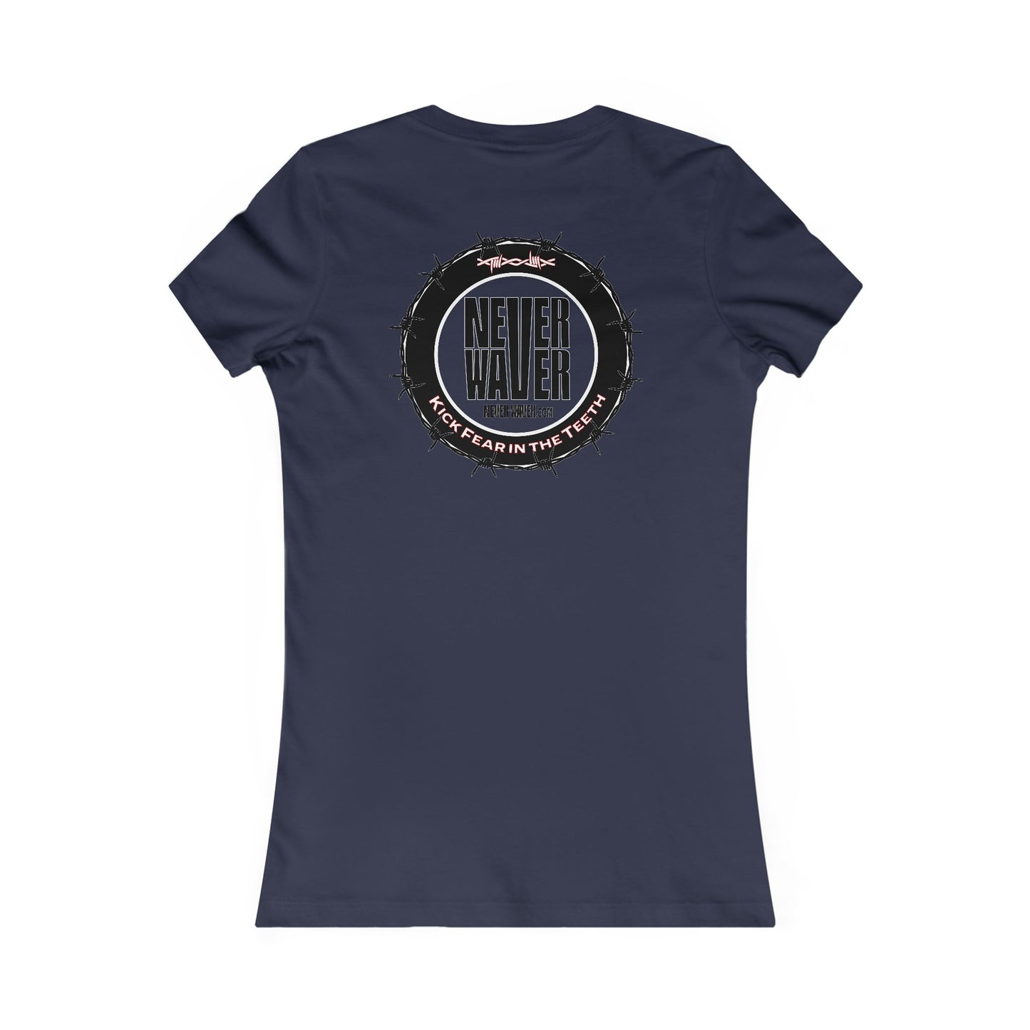 NEVER WAVER KICK FEAR IN THE TEETH  Women's Favorite Tee