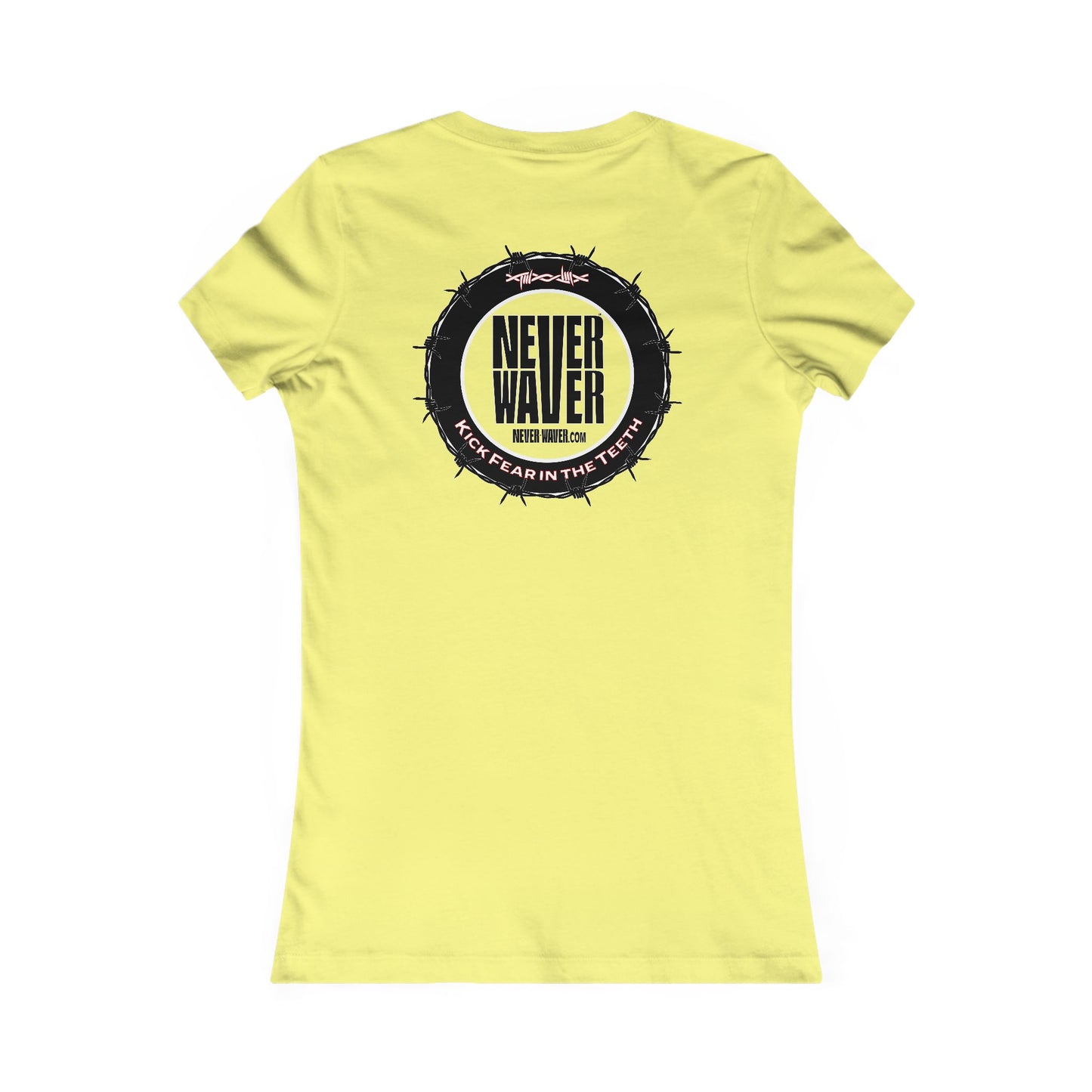 NEVER WAVER KICK FEAR IN THE TEETH  Women's Favorite Tee