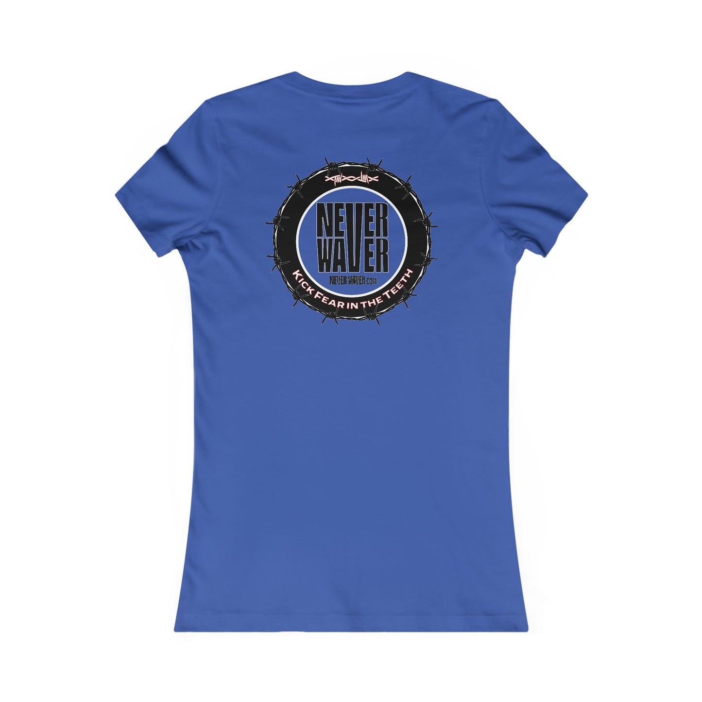 NEVER WAVER KICK FEAR IN THE TEETH  Women's Favorite Tee