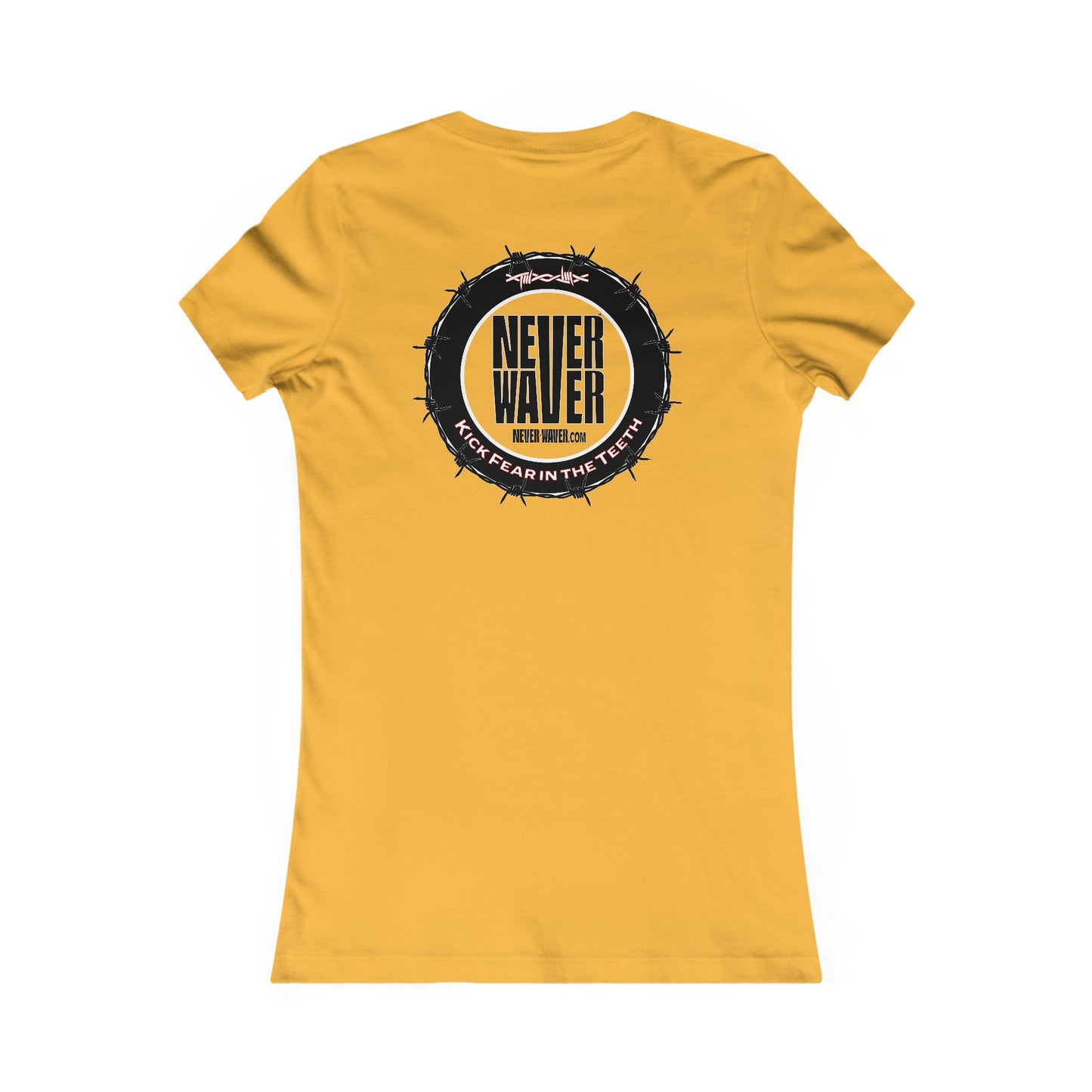 NEVER WAVER KICK FEAR IN THE TEETH  Women's Favorite Tee