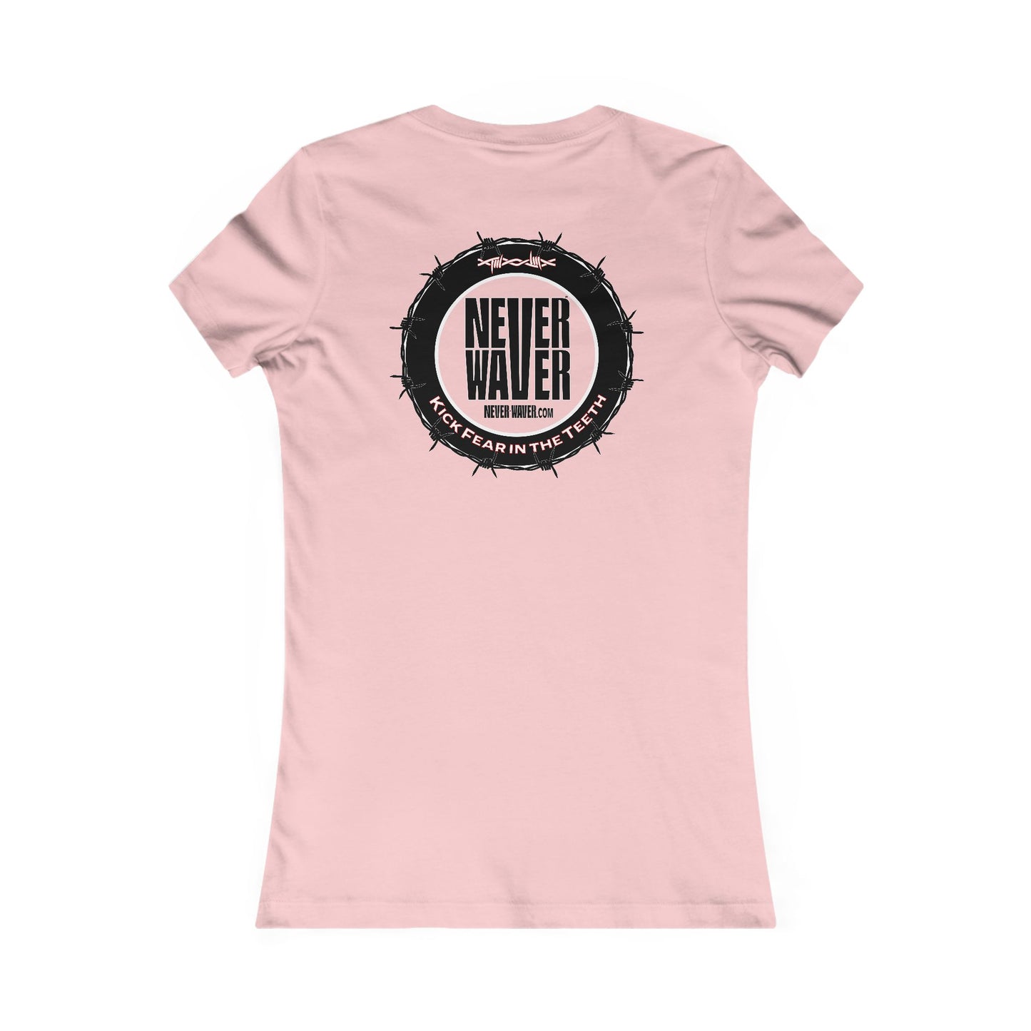 NEVER WAVER KICK FEAR IN THE TEETH  Women's Favorite Tee