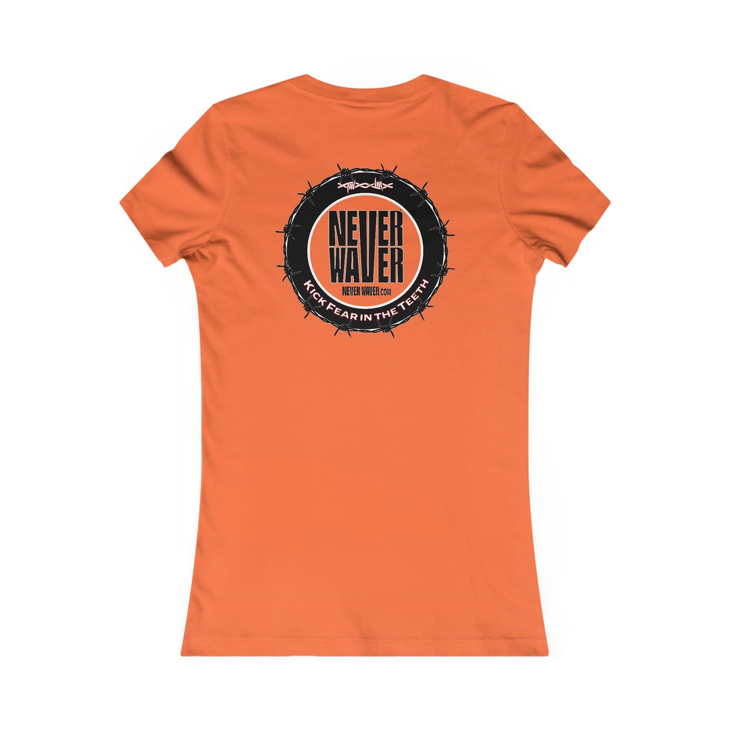 NEVER WAVER KICK FEAR IN THE TEETH  Women's Favorite Tee