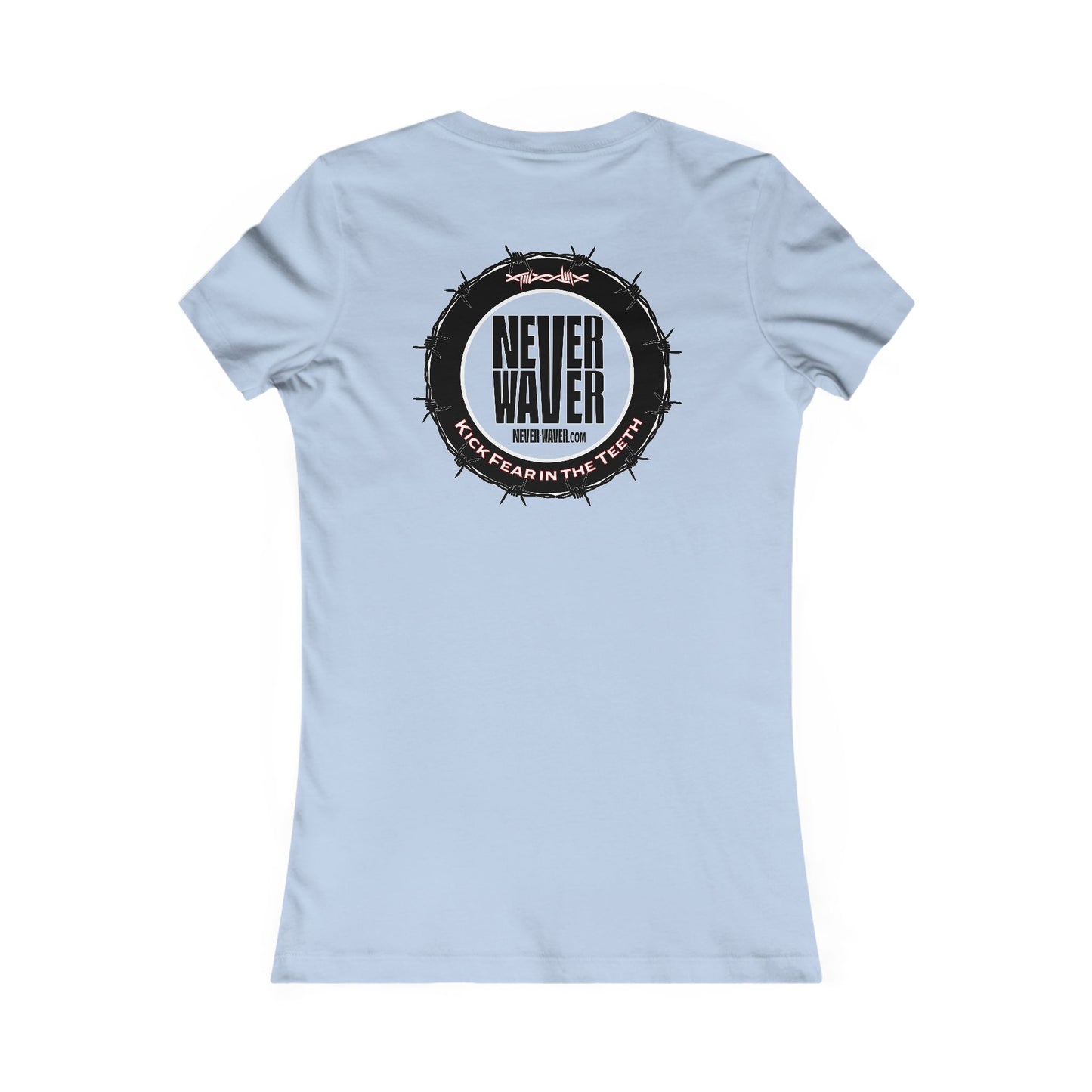 NEVER WAVER KICK FEAR IN THE TEETH  Women's Favorite Tee