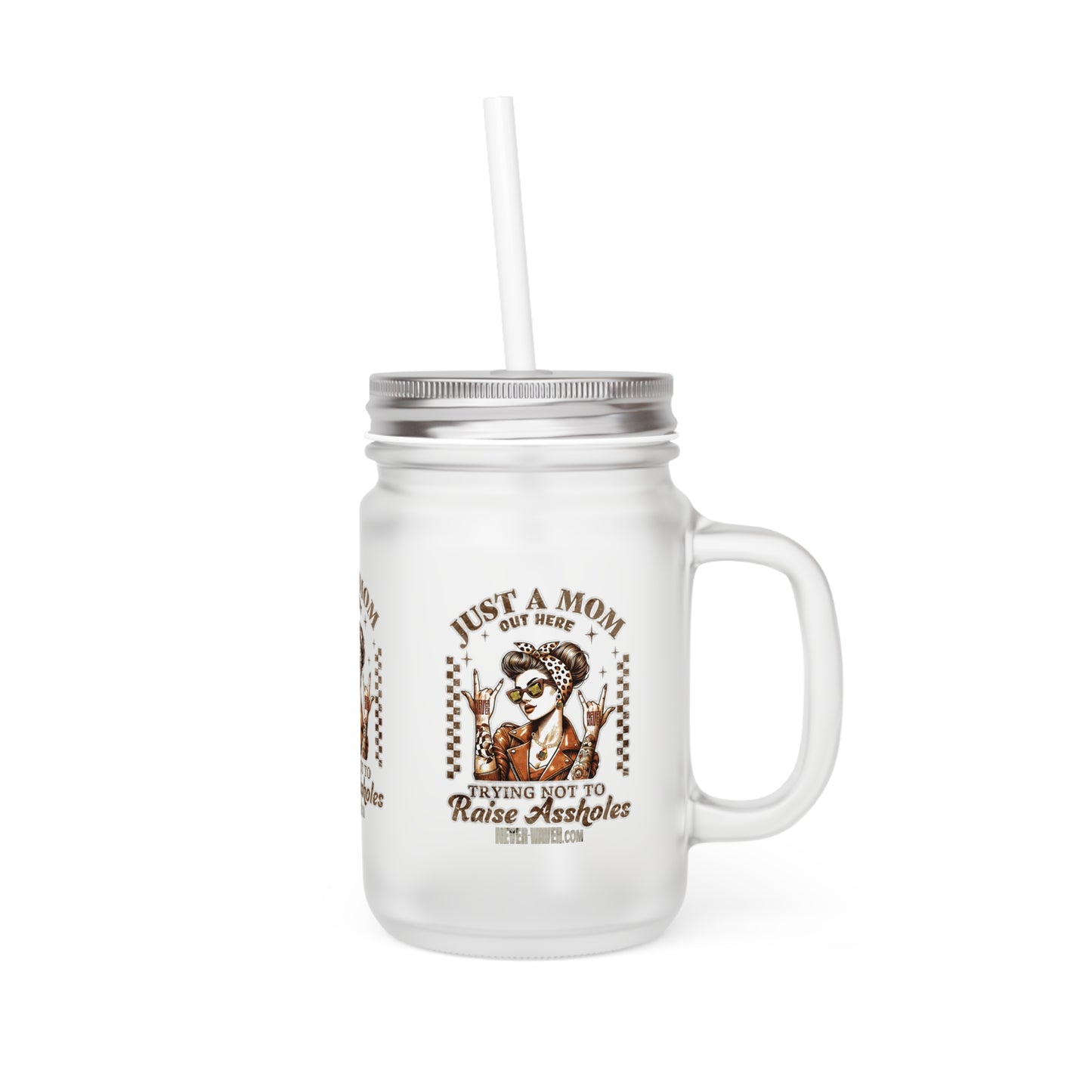 Never Waver Just A Mom Trying Not to Raise A&&holes Jar with Straw - Perfect Gift for Mother's Day or Independence Day