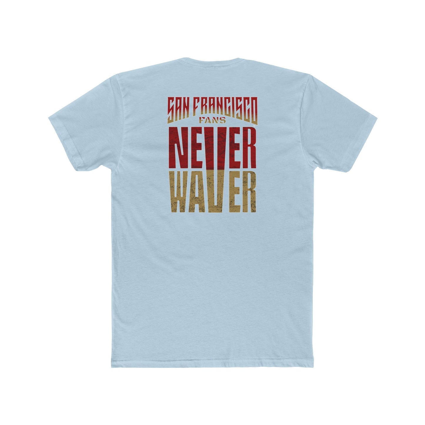 San Francisco Fans Never Waver Unisex Cotton Crew Tee