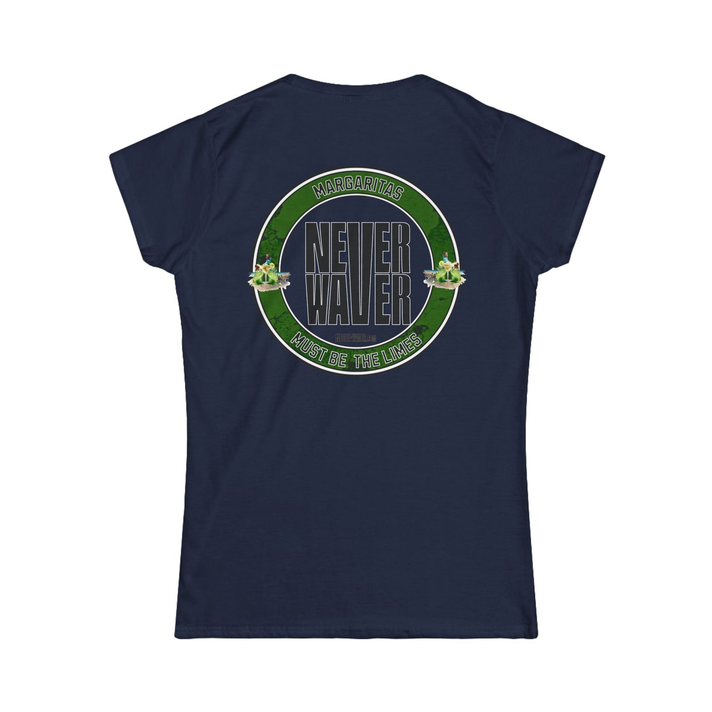 Margaritas Never Waver It Must Be The Limes? Women's Soft Style Tee