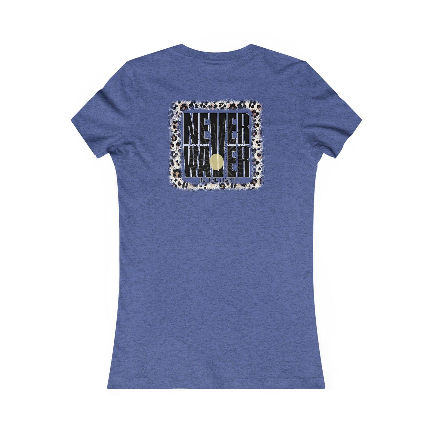 NEVER WAVER Be The Light Women's Favorite Tee