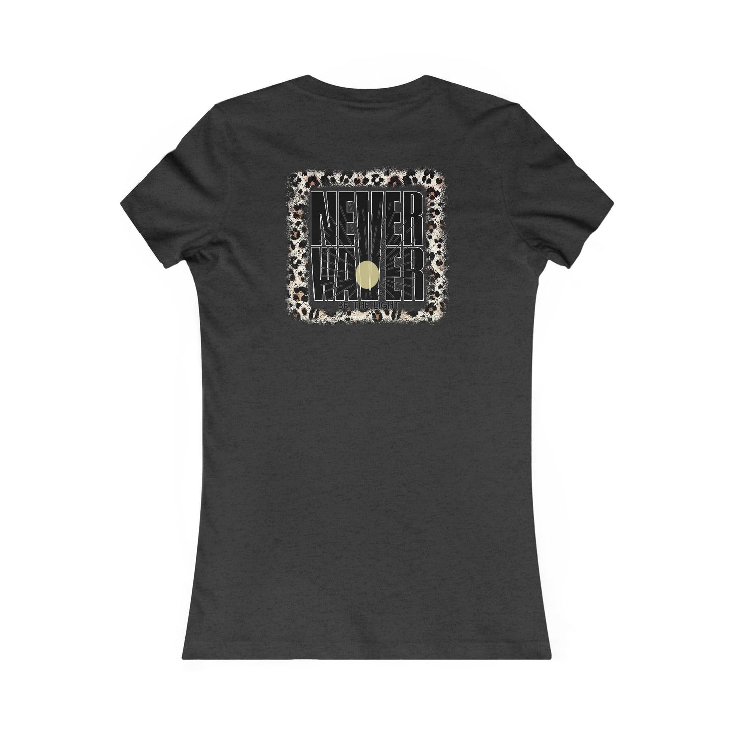 NEVER WAVER Be The Light Women's Favorite Tee