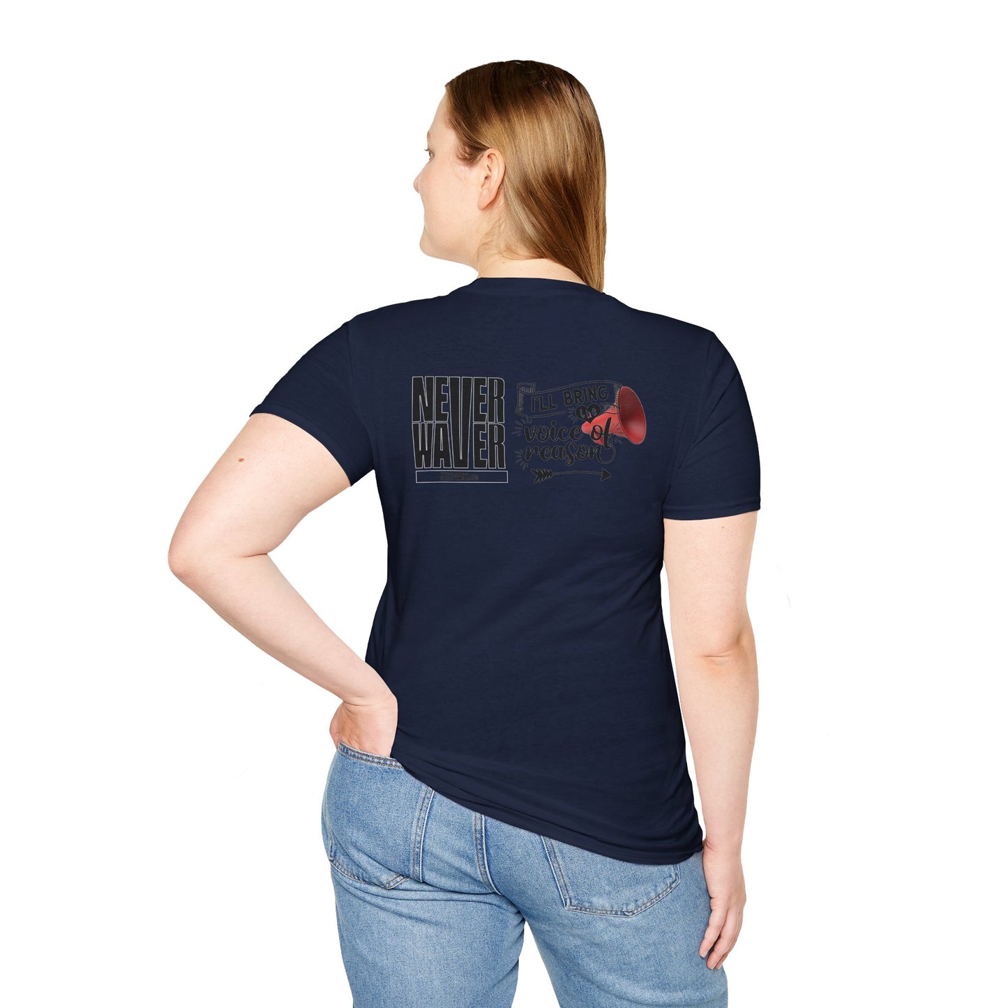 Never Waver I'll Bring The  Voice of Reason Unisex Softstyle T-Shirt
