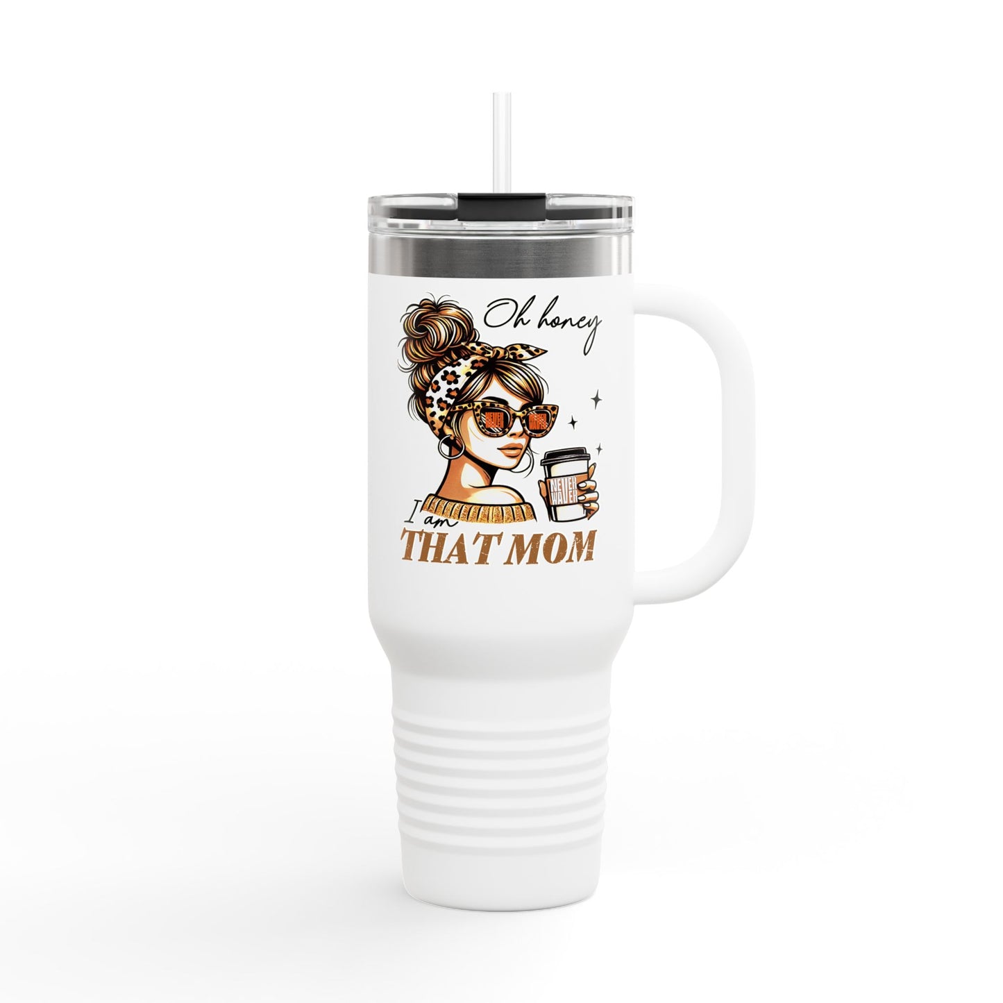 Never Waver Oh Honey I am that Mom Insulated Travel Mug