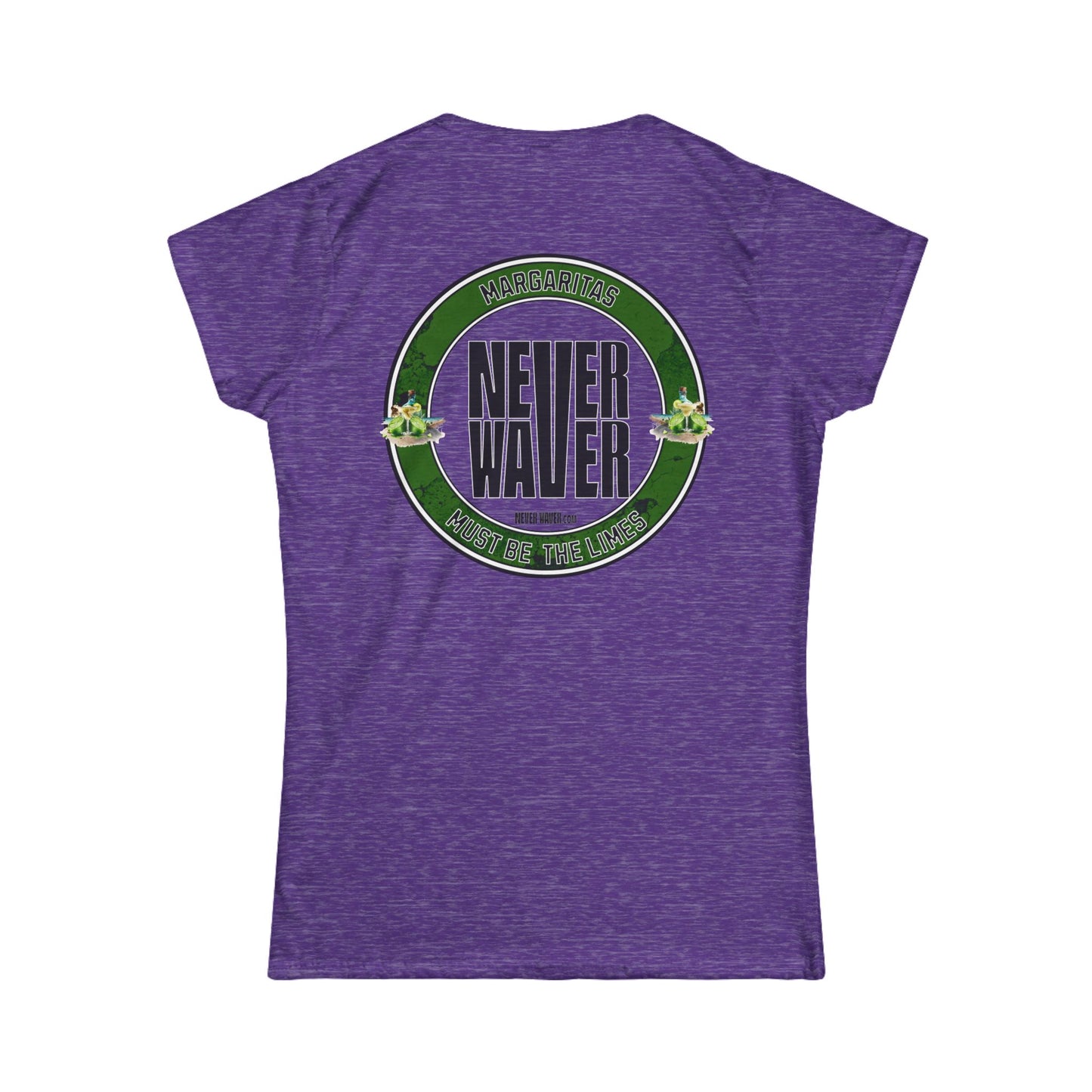 Margaritas Never Waver It Must Be The Limes? Women's Soft Style Tee