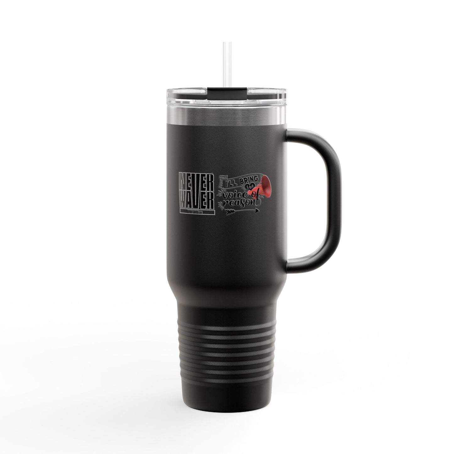 Never Waver I'll Bring The  Voice of Reason Insulated Travel Mug, 40oz