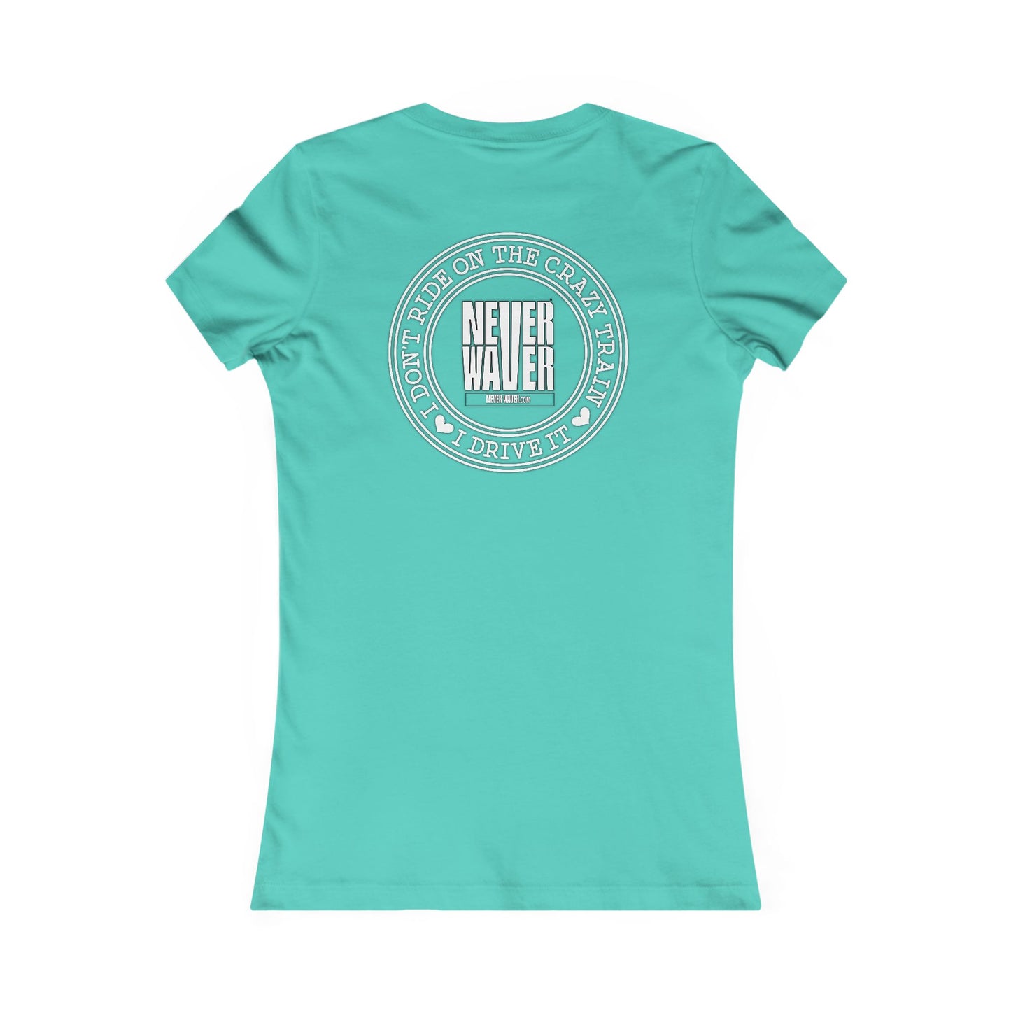 Never Waver I Don't Ride on the Crazy Train I Drive It Women's Favorite Tee